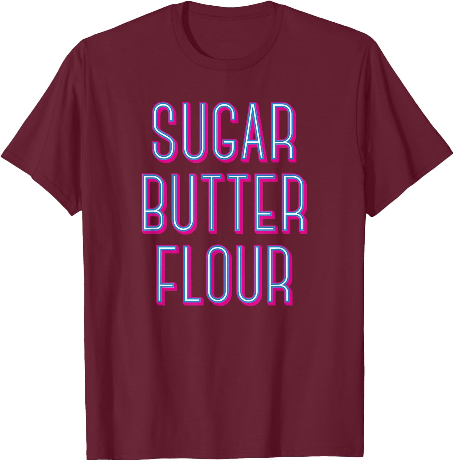 Sugar Butter Flour - Musical Theater Broadway T-Shirt - T-Shirt | Maroon
