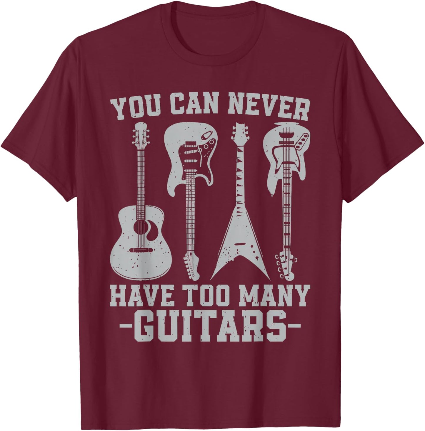 You Can Never Have Too Many Guitars Vintage Guitarist Music T-Shirt - T-Shirt | Maroon