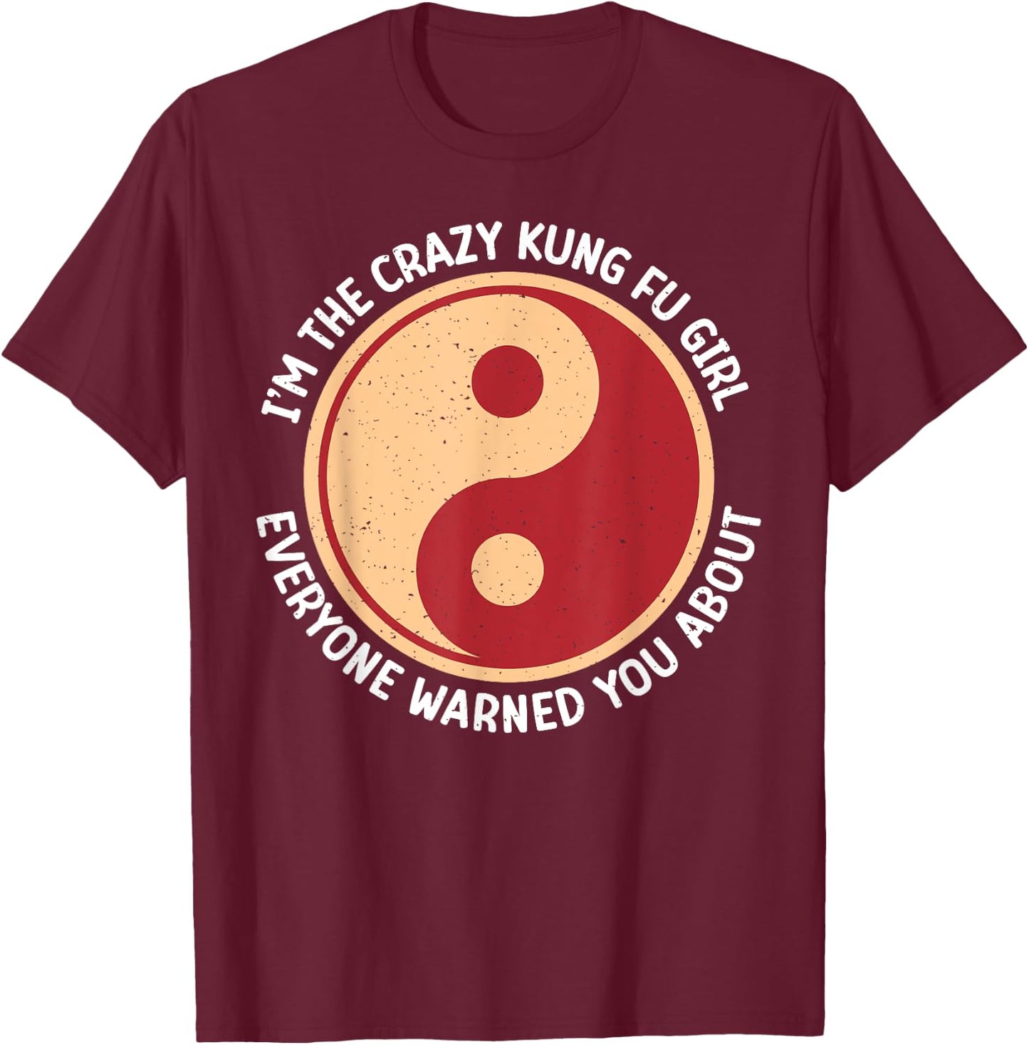 Im the crazy Kung Fu Girl everyone warned you Kung Fu Girl T-Shirt - T-Shirt | Maroon