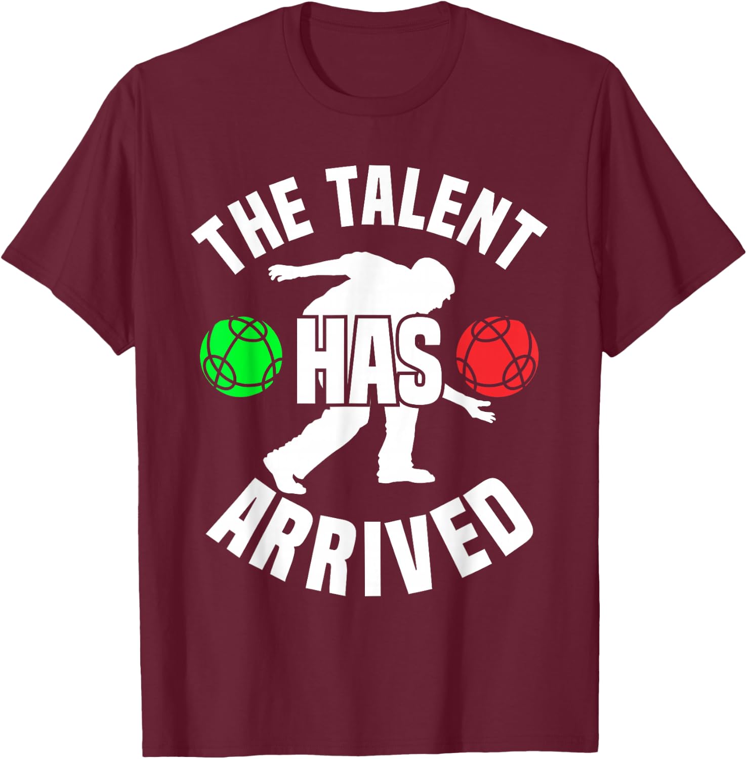 Bocce Player The Talent Has Arrived Funny Bocce Ball T-Shirt - T-Shirt | Maroon