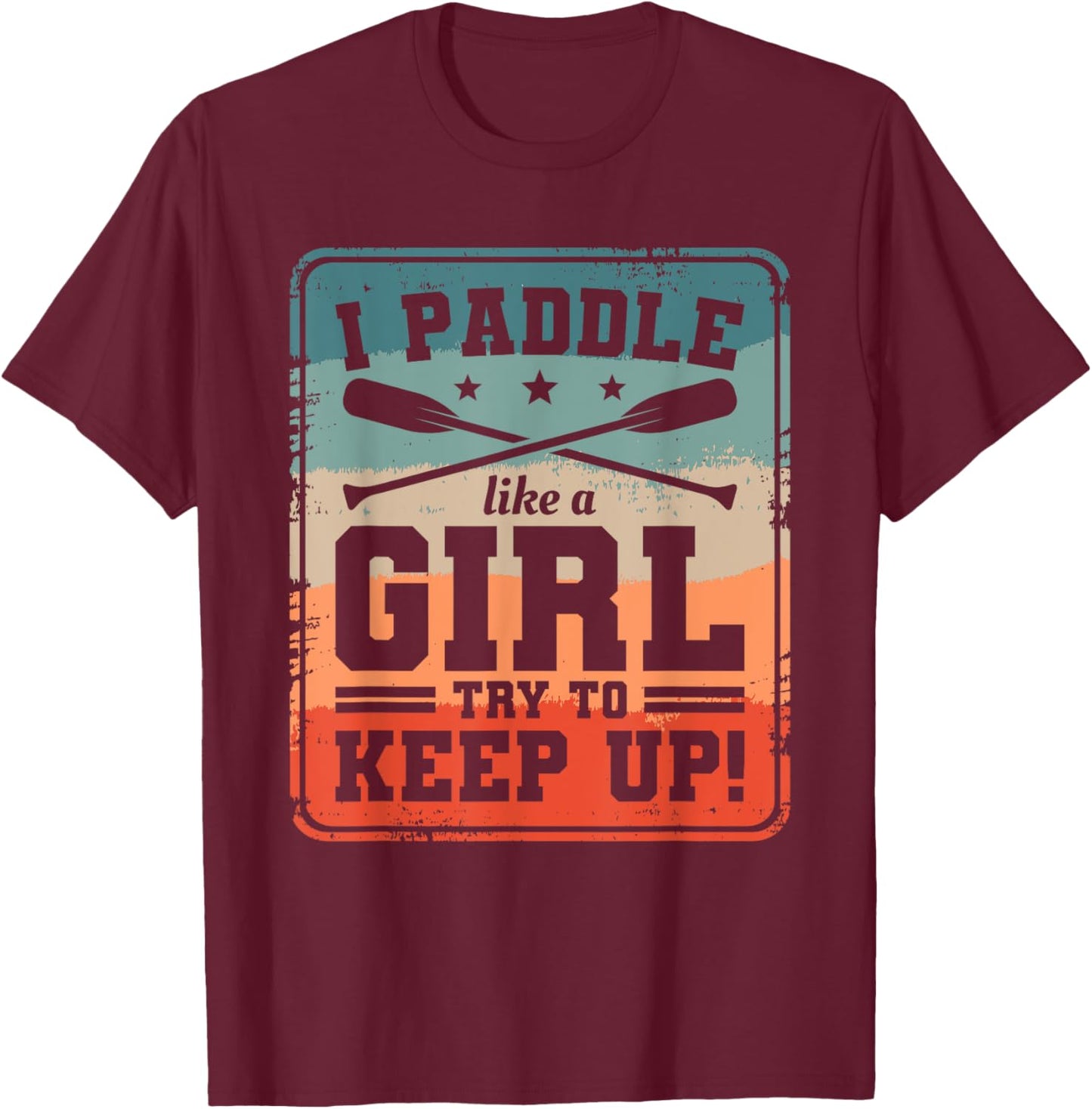 I Paddle Like A Girl Try To Keep Up Dragon Boat Rowing T-Shirt - T-Shirt | Maroon
