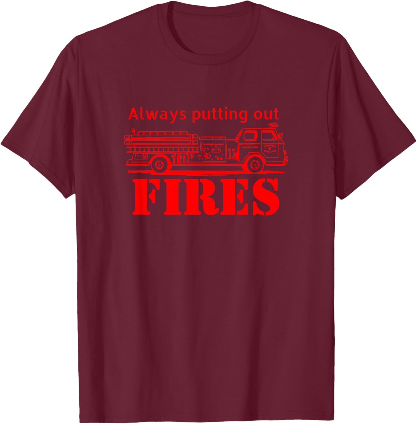 Putting Out Fires T-Shirt - T-Shirt | Maroon