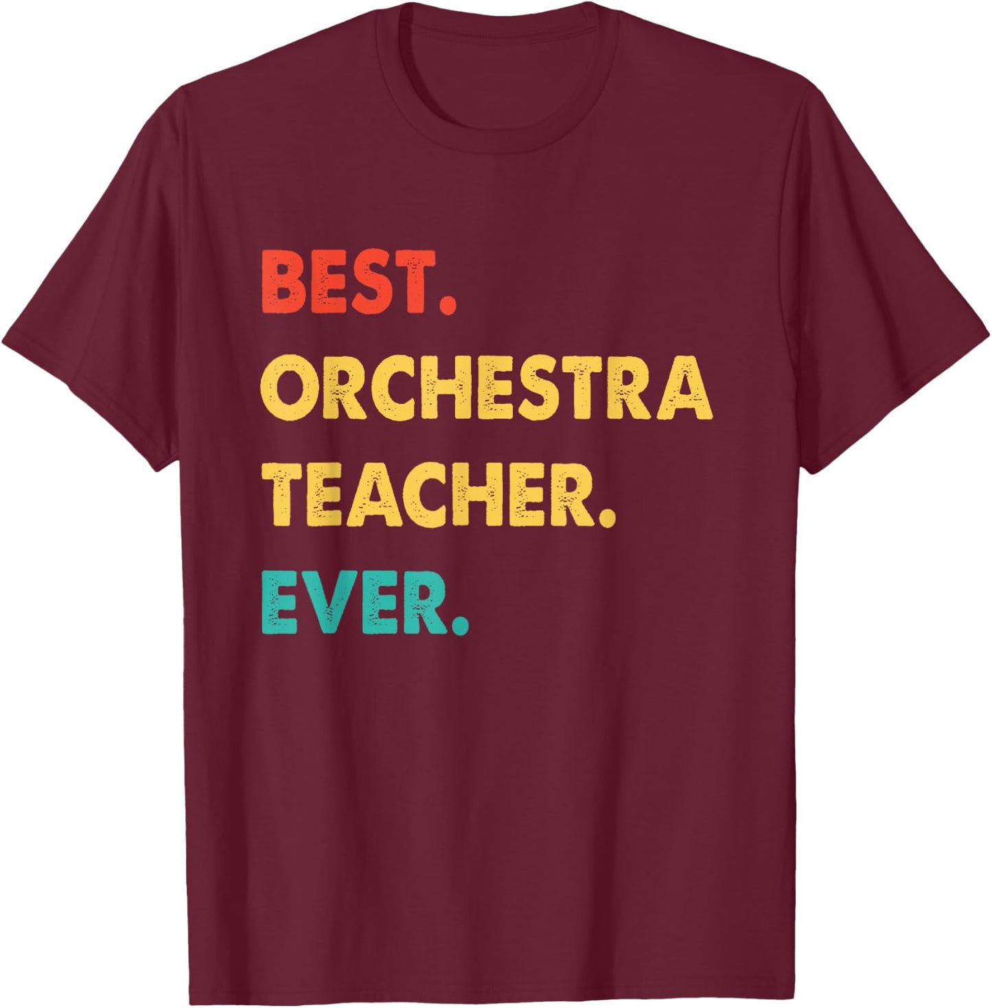 Orchestra Teacher Retro Best Orchestra Teacher Ever Men Women T-Shirt - T-Shirt | Maroon