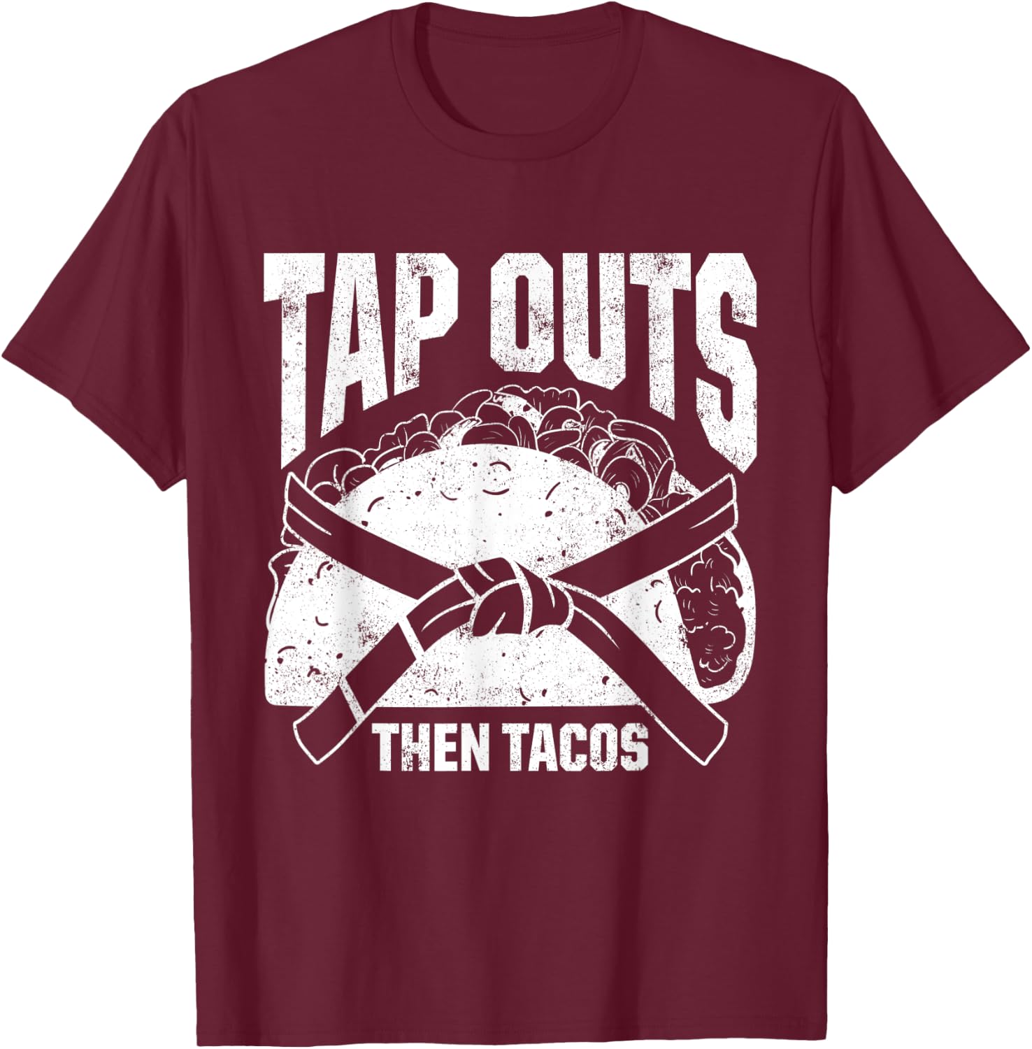 Tap Outs Then Tacos Brazilian Jiu Jitsu Fighters T-Shirt - T-Shirt | Maroon