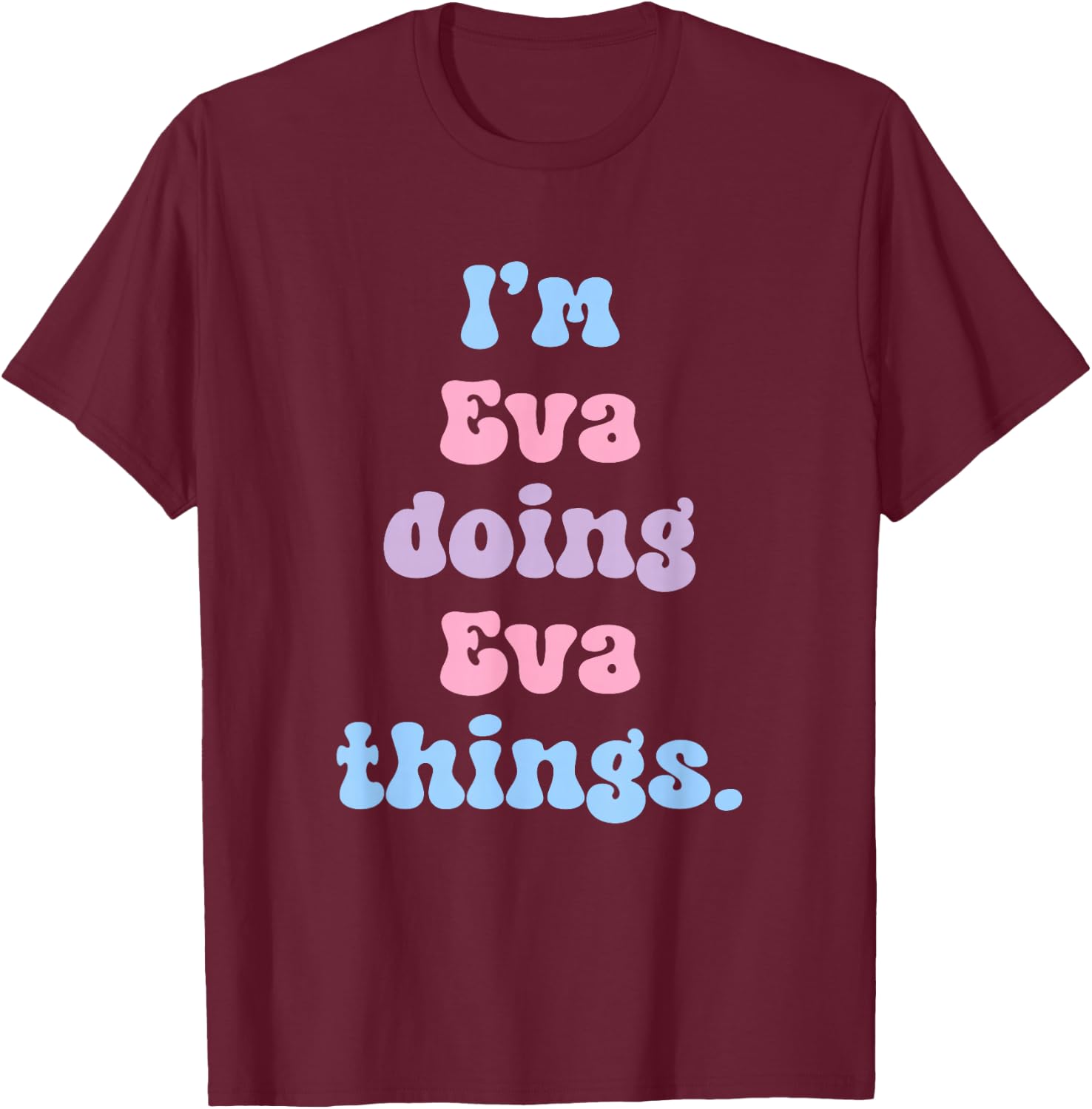 I'm Eva Doing Eva Things Funny Name T-Shirt - T-Shirt | Maroon