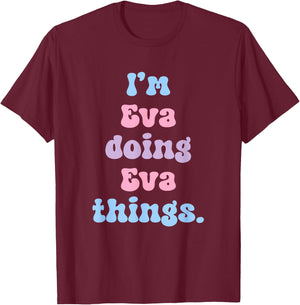 I'm Eva Doing Eva Things Funny Name T-Shirt - T-Shirt | Maroon