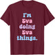 I'm Eva Doing Eva Things Funny Name T-Shirt - T-Shirt | Maroon