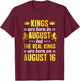 Kings Are Born In August Real Kings Are Born On August 16 T-Shirt - T-Shirt | Maroon