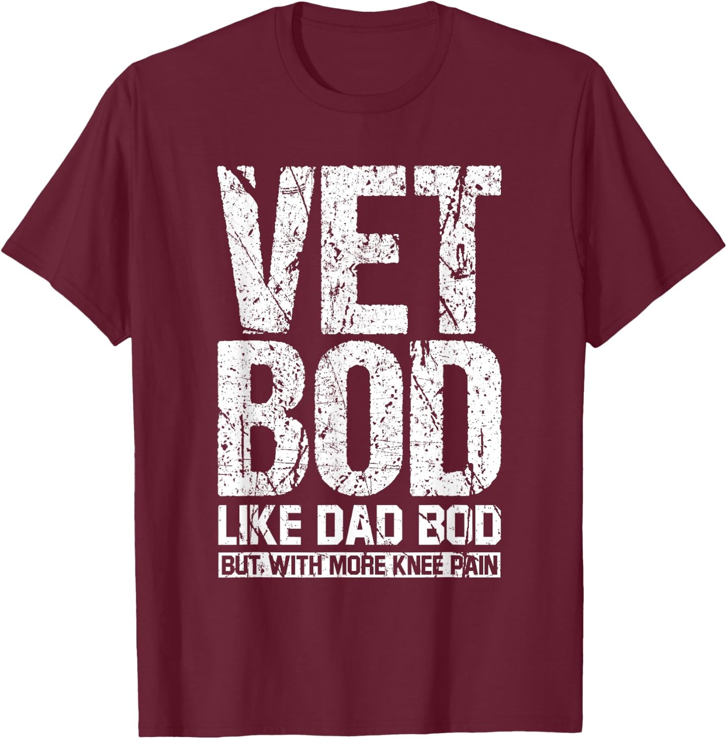 Funny Vet Bod Like Dad Bod But With More Knee Pain T-Shirt - T-Shirt | Maroon
