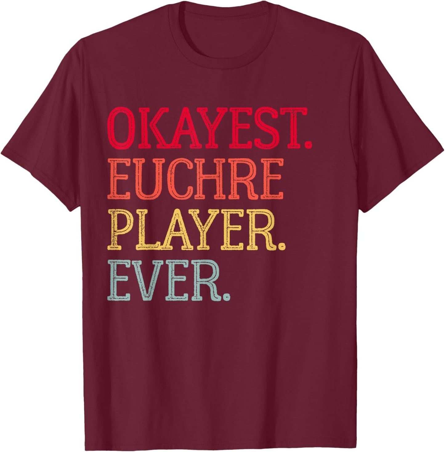 Okayest Euchre Player Ever Funny Euchre Card Game T-Shirt - T-Shirt | Maroon