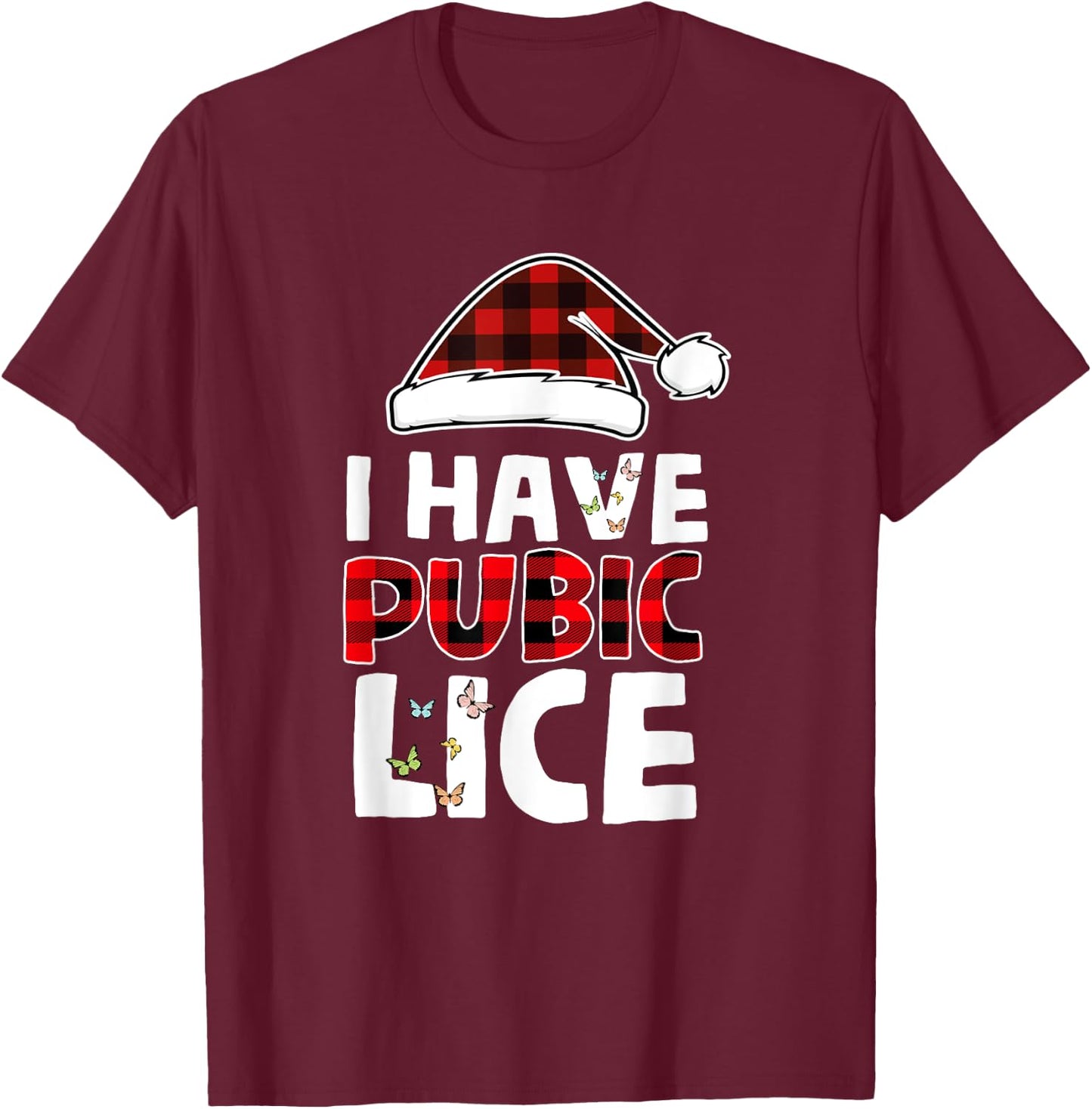 I Have Pubic Lice Funny Joke Apparel -Adults Black Small Butterfly Sleeve Classic Fit T-Shirt - T-Shirt | Maroon