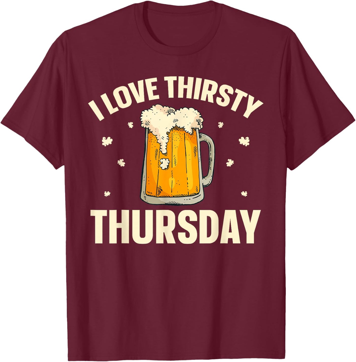 I Love Thirsty Thursday T-Shirt - T-Shirt | Maroon