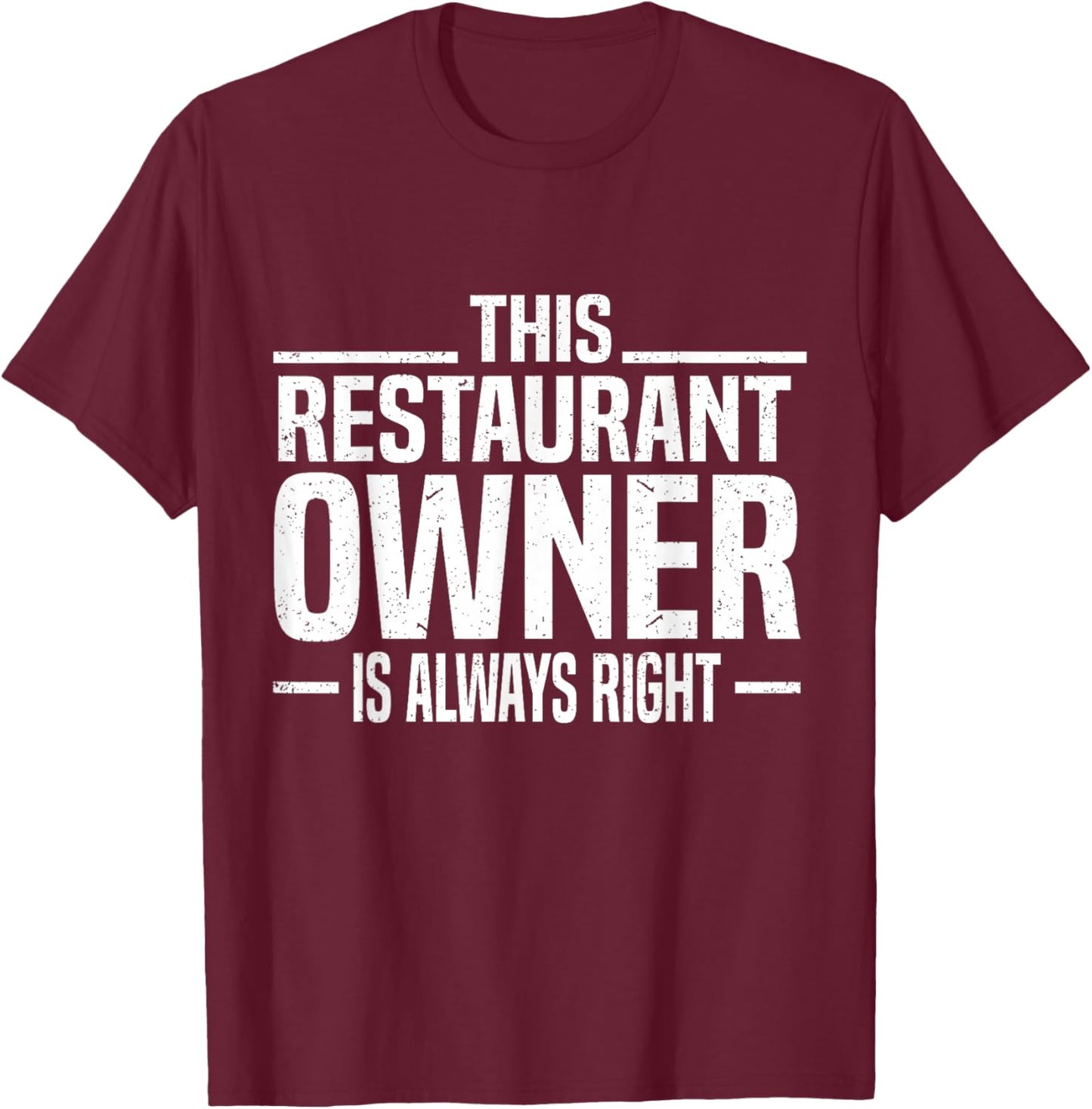 This Restaurant Owner is Always Right Funny Restaurant Owner T-Shirt - T-Shirt | Maroon