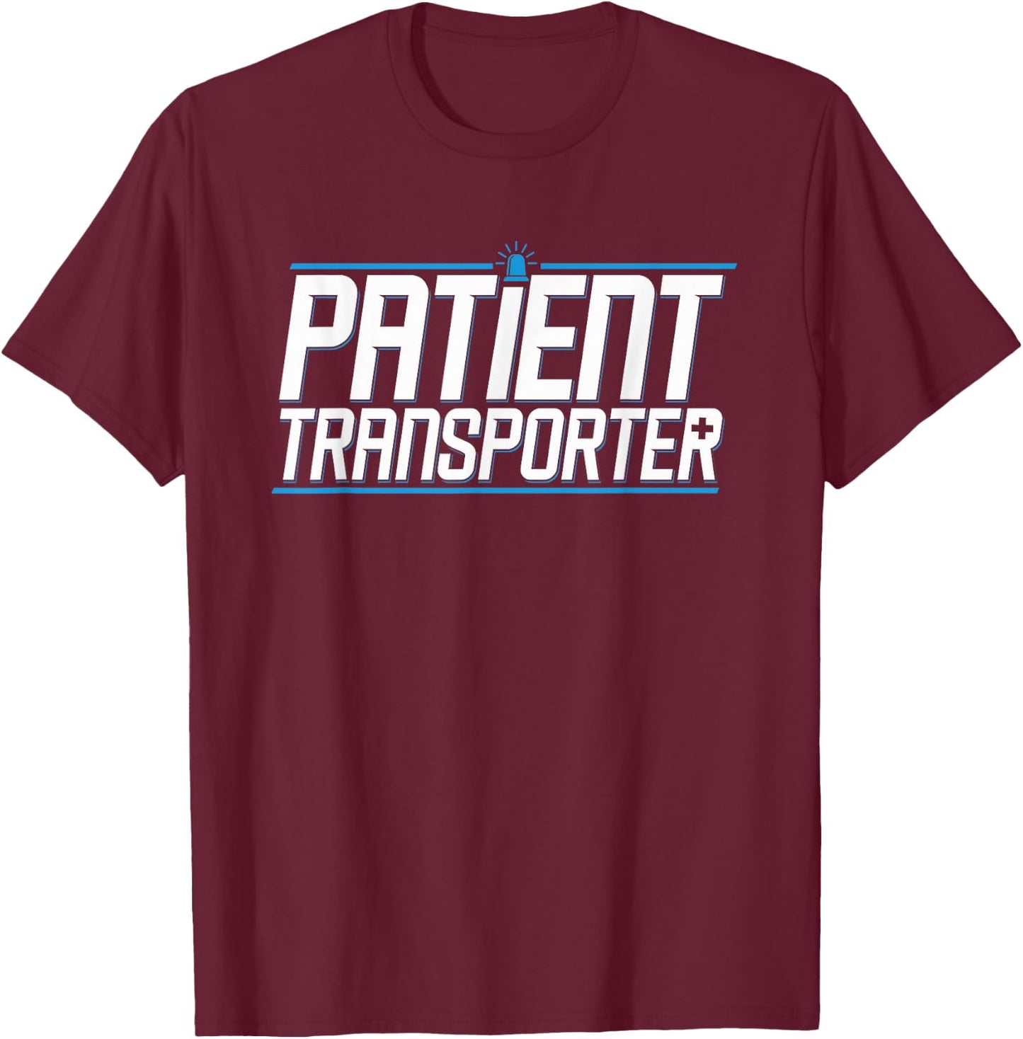 Patient Transporter Medical Transport Patients Mover T-Shirt - T-Shirt | Maroon