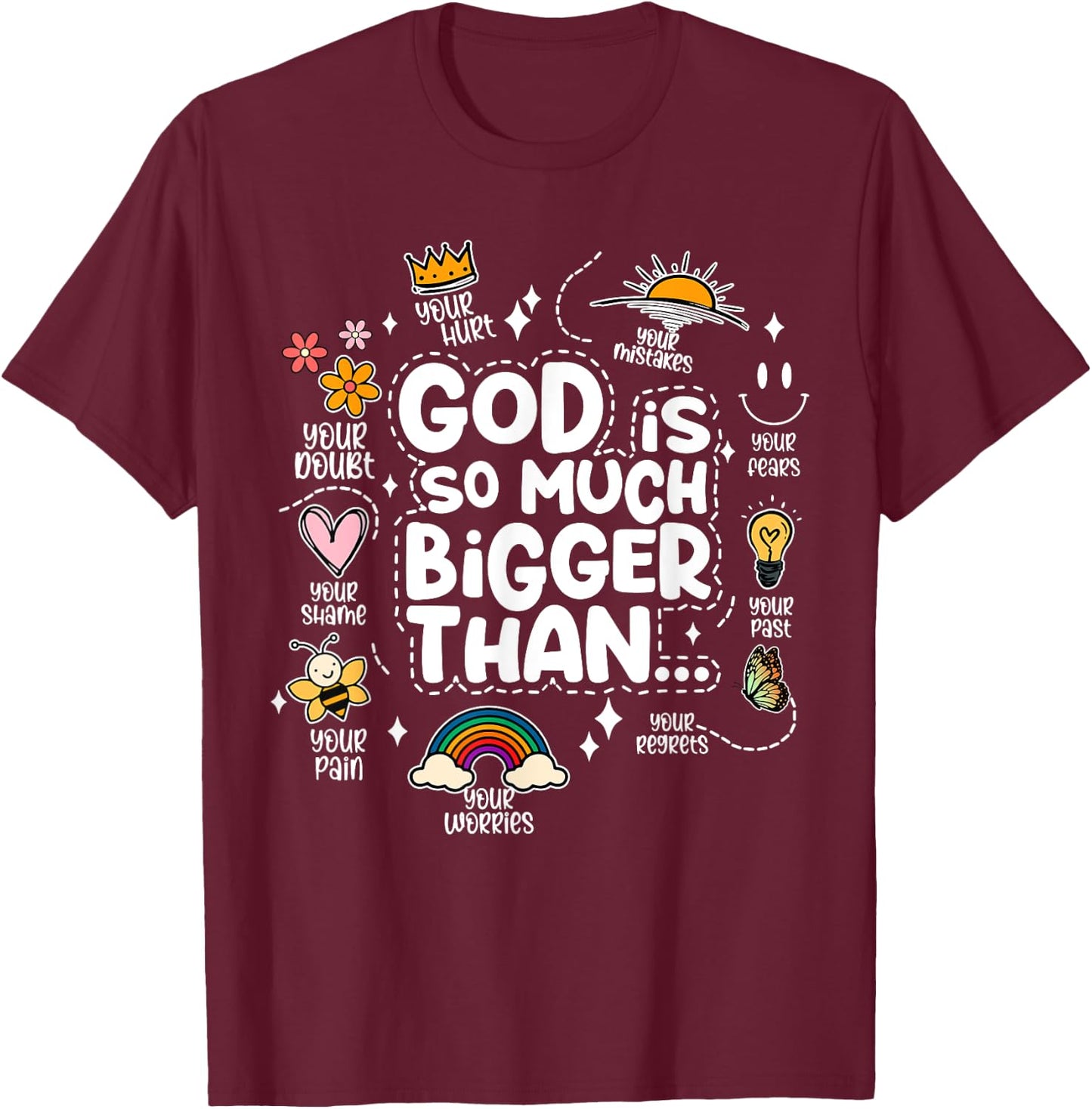 God Is So Much Bigger Than your shame dout hurt fears pain T-Shirt - T-Shirt | Maroon