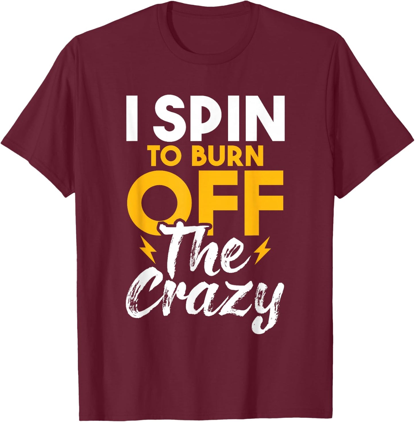 I Spin To Burn Off The Crazy - Cyclist Spinning Class Lover T-Shirt - T-Shirt | Maroon