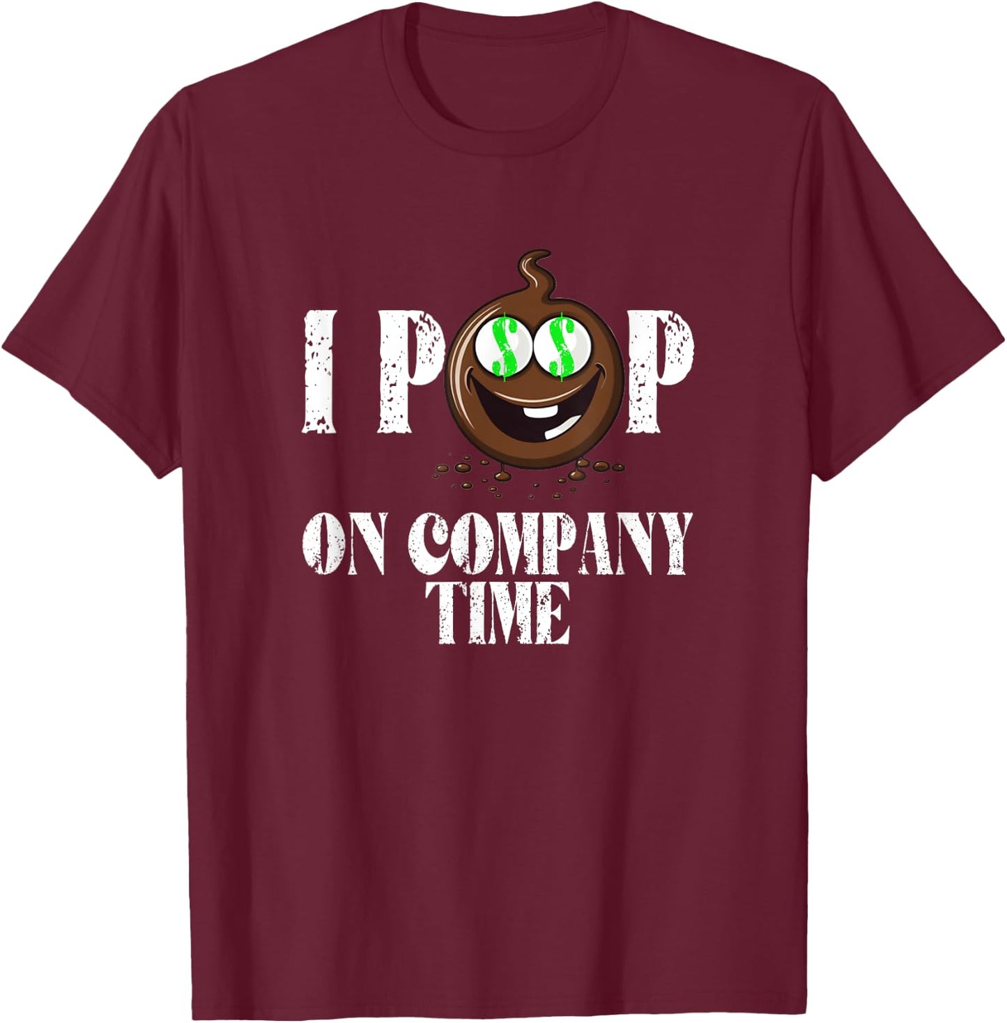 I Poop On Company Time Funny Poop Emote T-Shirt - T-Shirt | Maroon