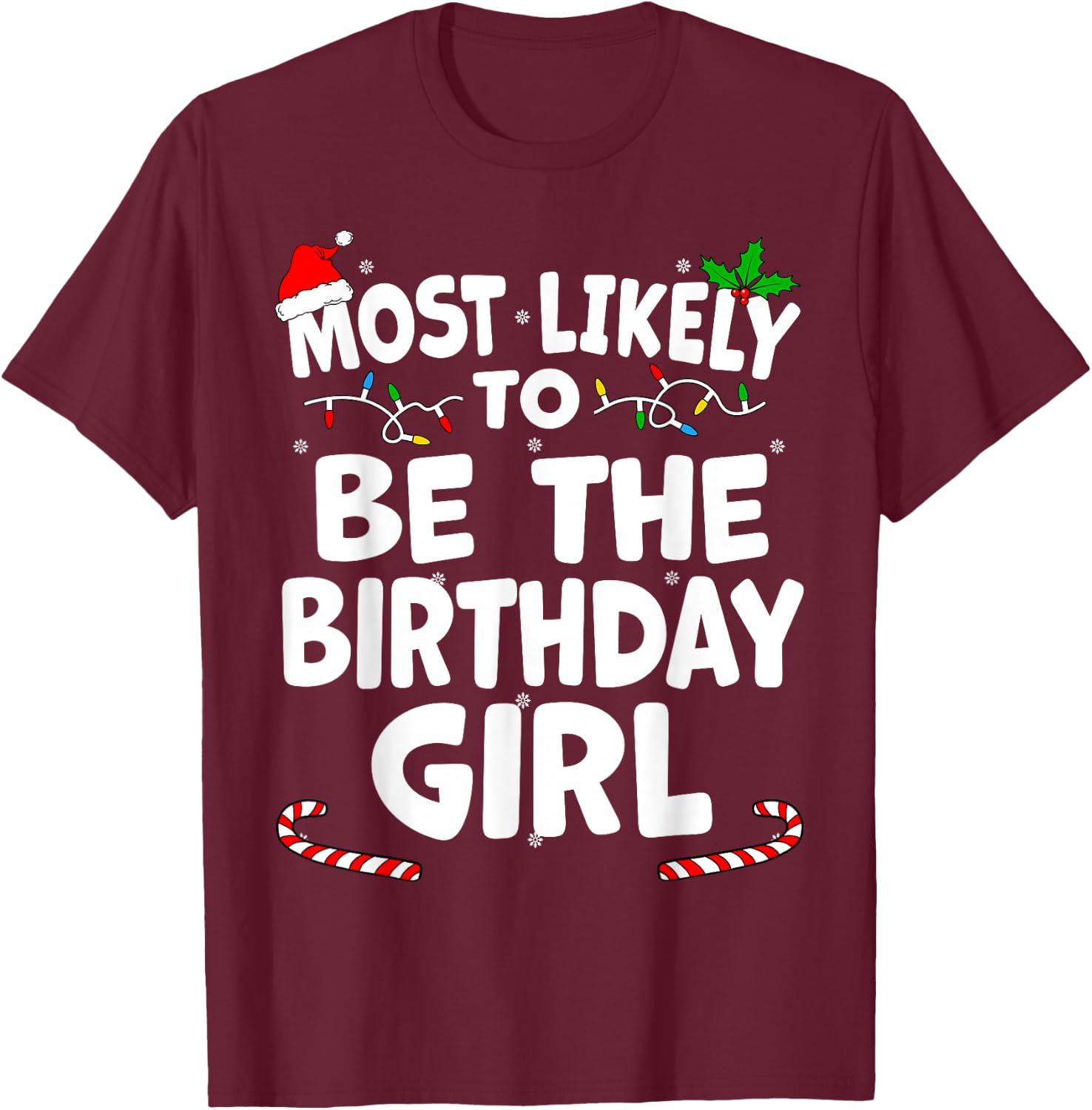 Most Likely To Be The Birthday Girl Christmas Matching Top T-Shirt - T-Shirt | Maroon