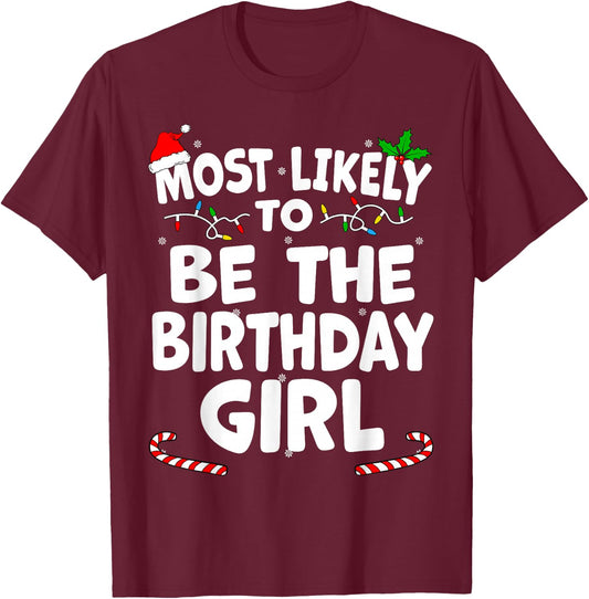 Most Likely To Be The Birthday Girl Christmas Matching Top T-Shirt - T-Shirt | Maroon