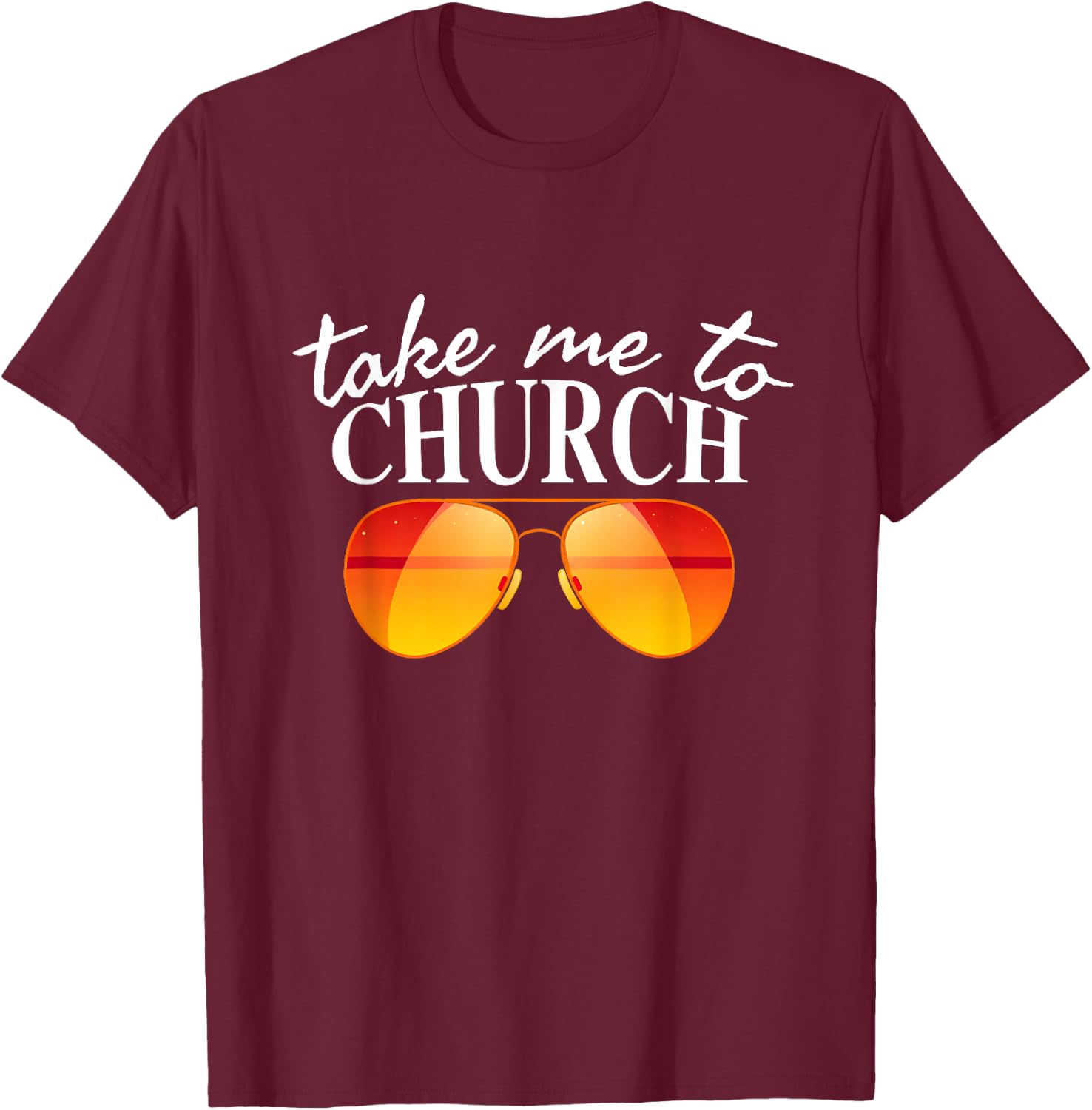 Take Me To The Church Cool Sunglasses Religious Christian T-Shirt - T-Shirt | Maroon