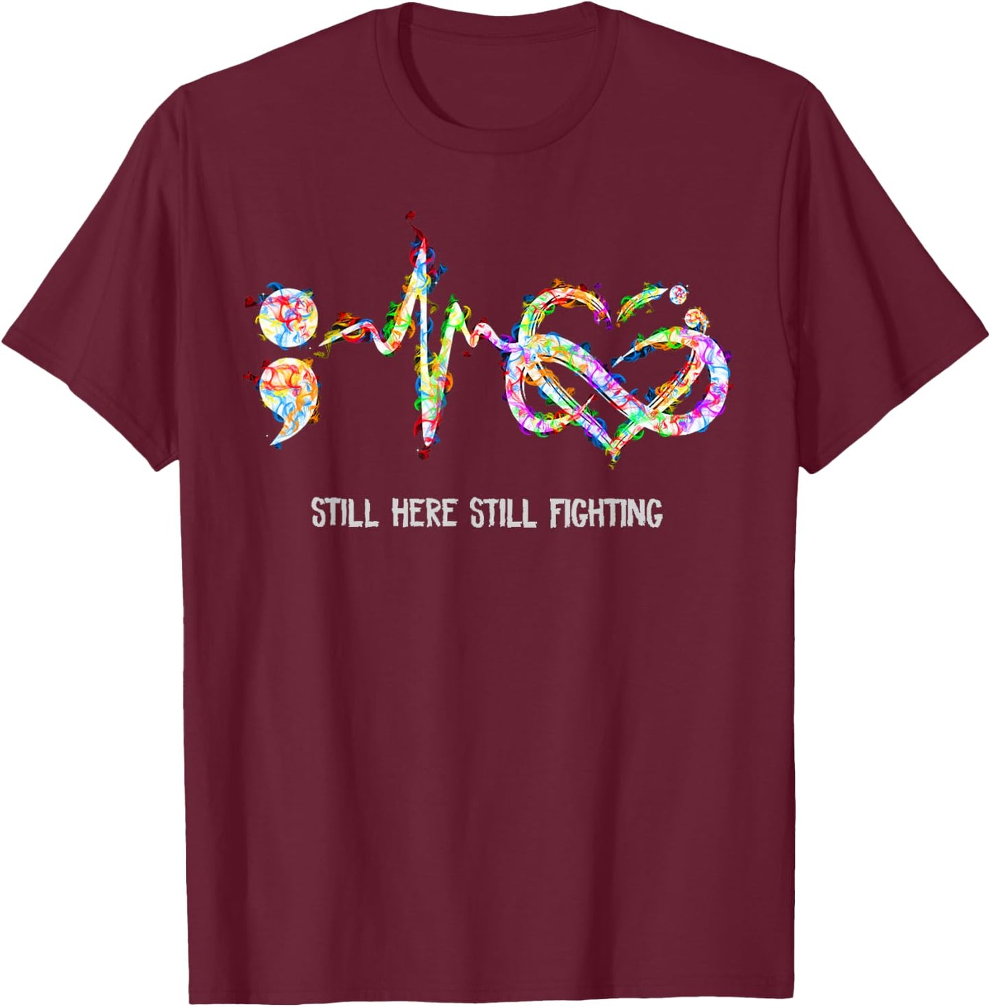 Still Here Still Fighting Suicide Prevention Awareness T-Shirt - T-Shirt | Maroon