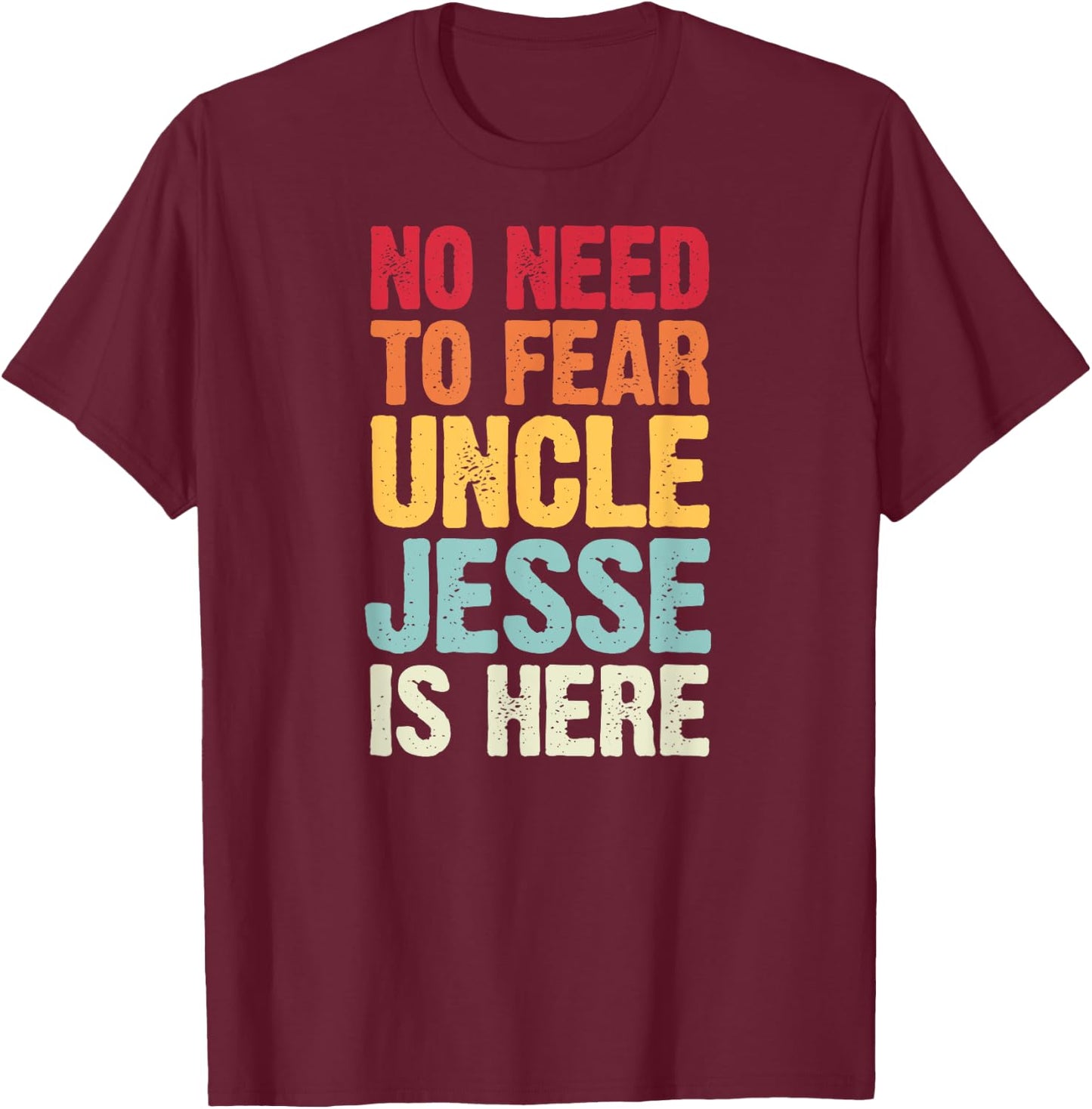 No Need To Fear Uncle Jesse Is Here Personalized Name Uncle T-Shirt - T-Shirt | Maroon