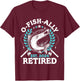 O-fish-ally Retired 2024 Fishing Retirement Gifts T-Shirt - T-Shirt | Maroon