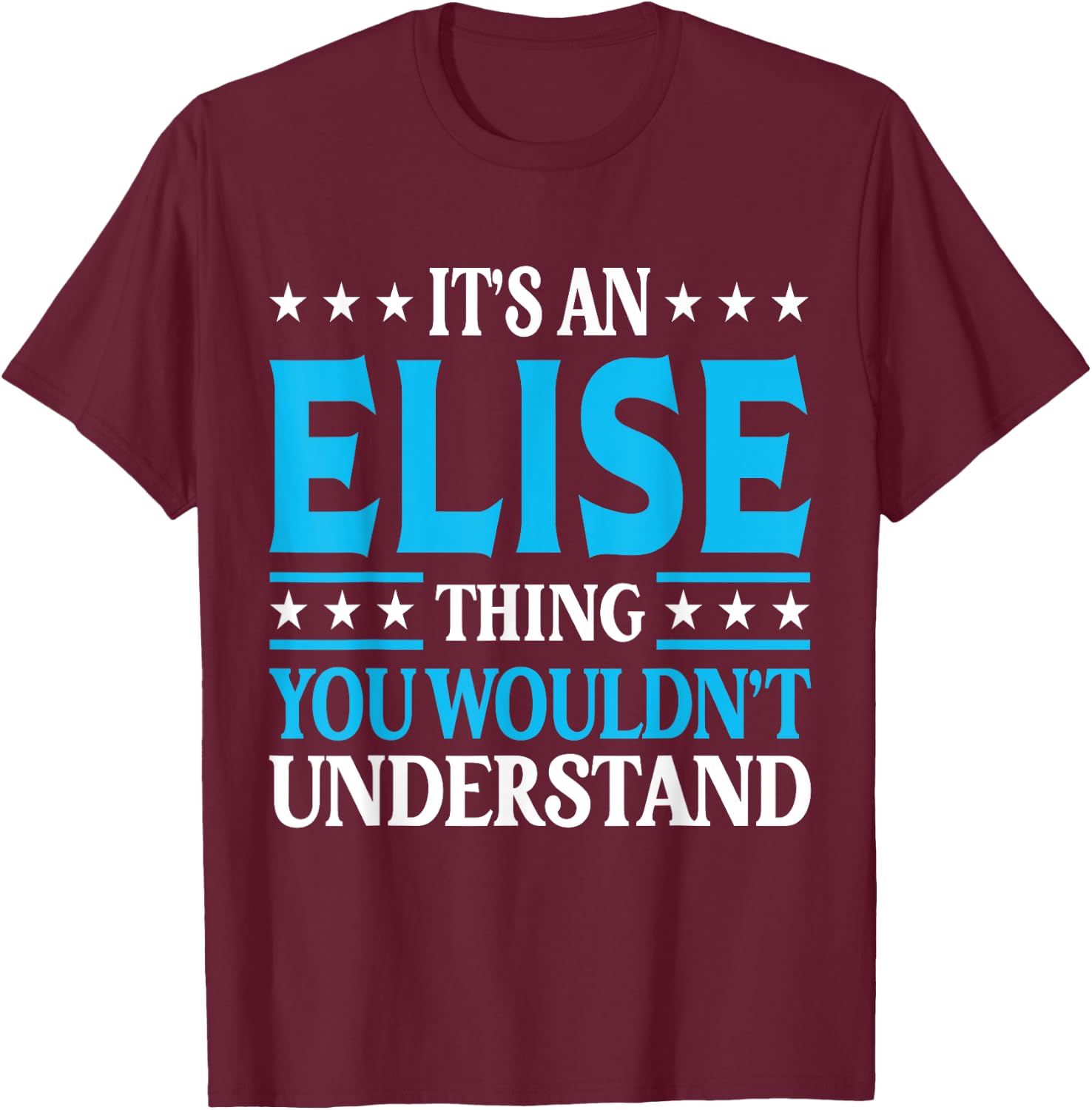 It's An Elise Thing Wouldn't Understand Girl Name Elise T-Shirt - T-Shirt | Maroon