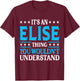 It's An Elise Thing Wouldn't Understand Girl Name Elise T-Shirt - T-Shirt | Maroon