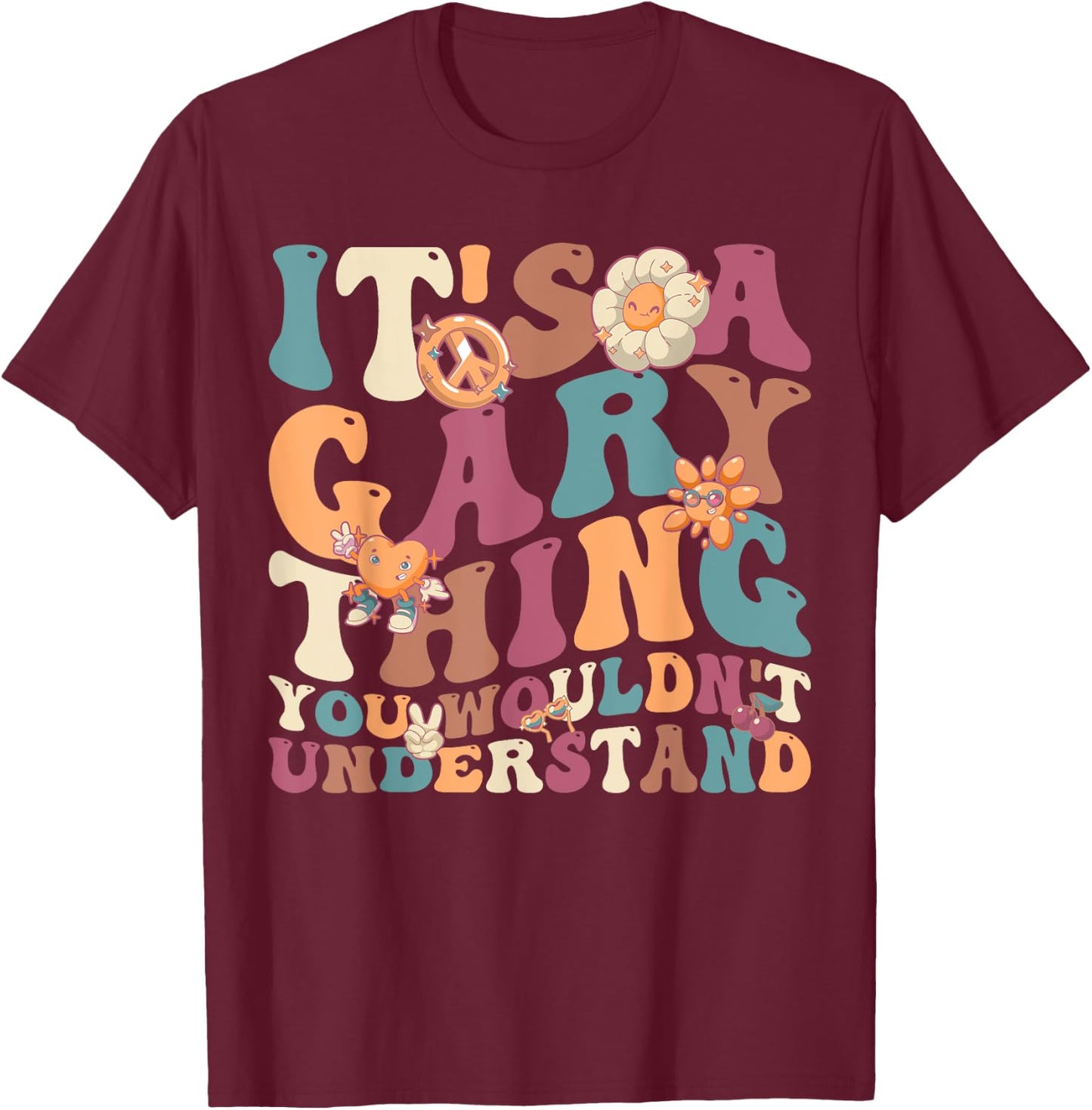 It's A Gary Thing You Wouldn't Understand, For Gary T-Shirt - T-Shirt | Maroon