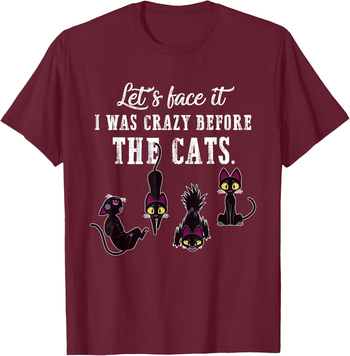 Let's Face It I Was Crazy Before The Cats Funny Cat Lovers Men Women T-Shirt - T-Shirt | Maroon