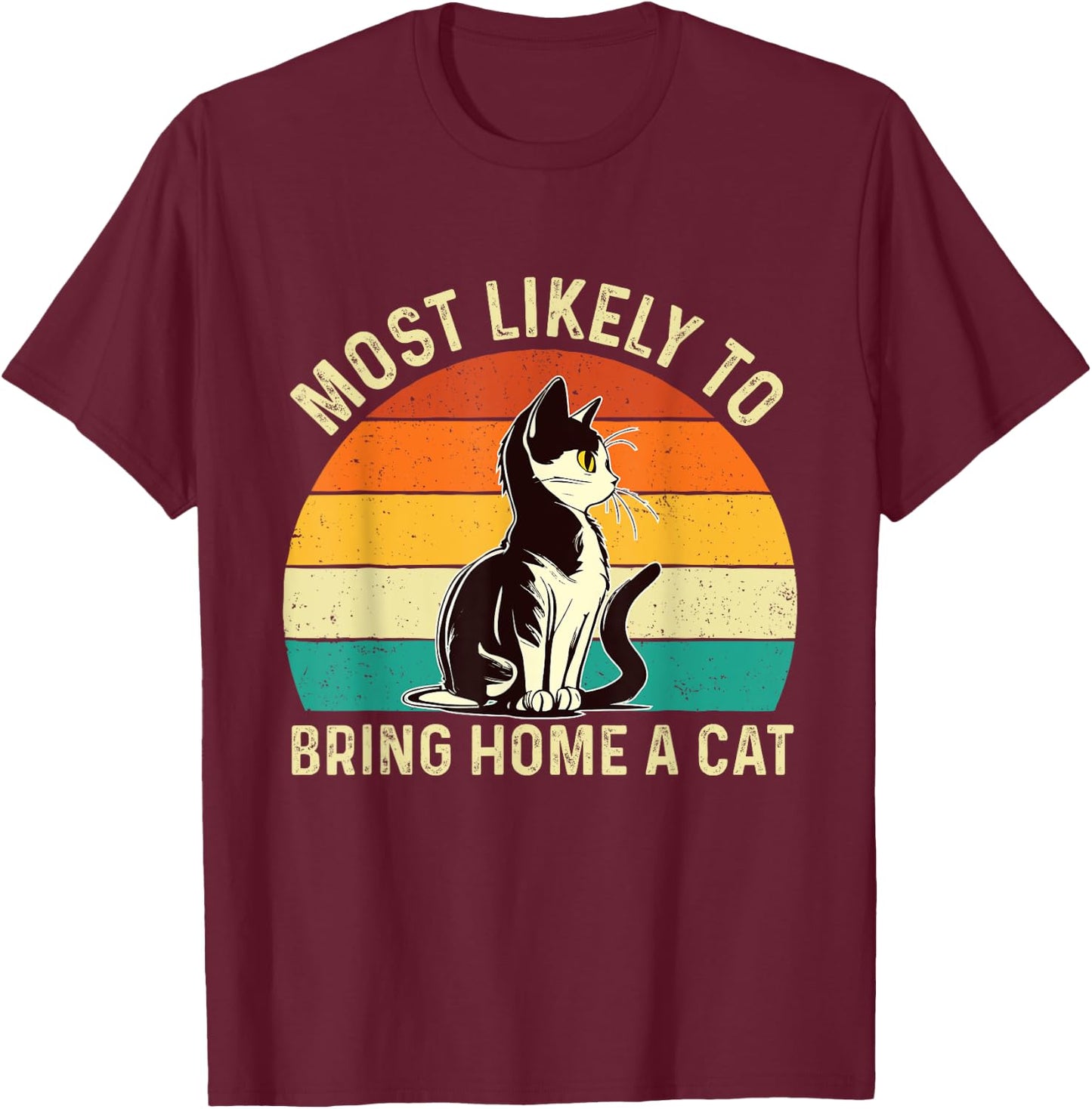Most Likely To Bring Home A Cat - Animal Feline Pet Lover T-Shirt - T-Shirt | Maroon