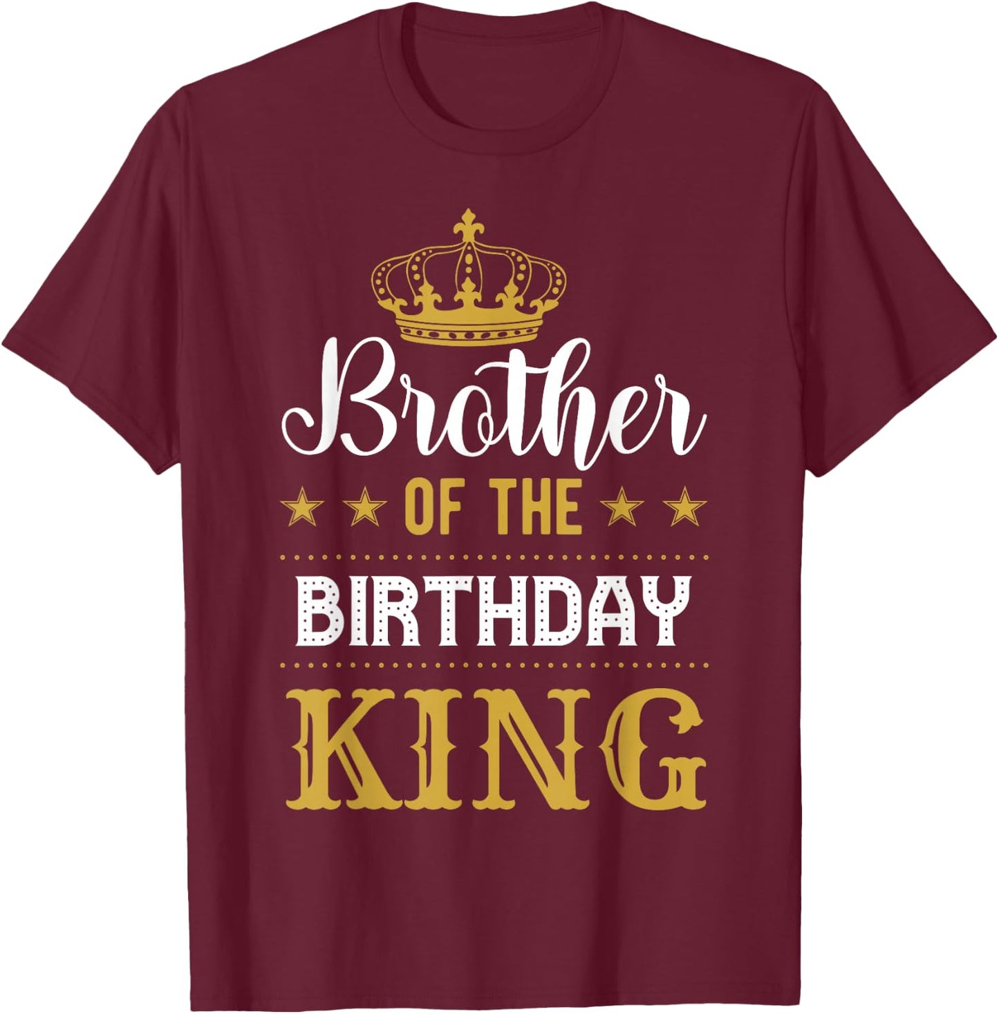 Brother of the Birthday King Party Family Celebration T-Shirt - T-Shirt | Maroon