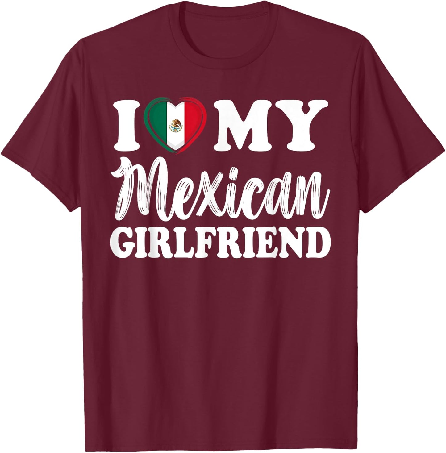 I Love My Mexican Girlfriend Fun Matching Couple Girlfriend T-Shirt - T-Shirt | Maroon
