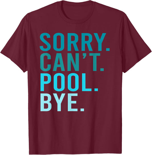 Sorry Can't Pool Bye Swimming Pool Day T-Shirt - T-Shirt | Maroon