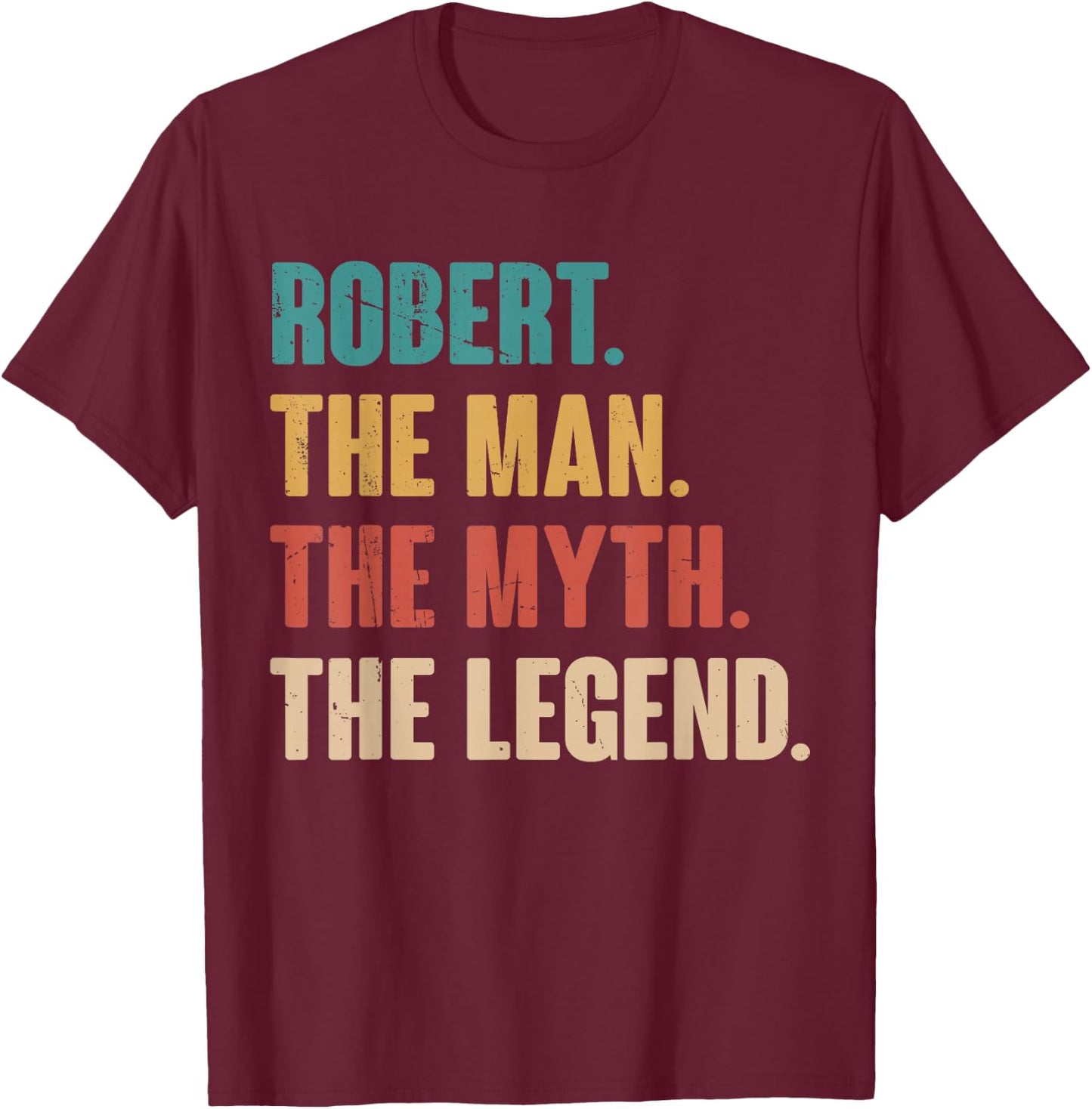 Robert The Man The Myth The Legend Retro Gift Robert T-Shirt - T-Shirt | Maroon
