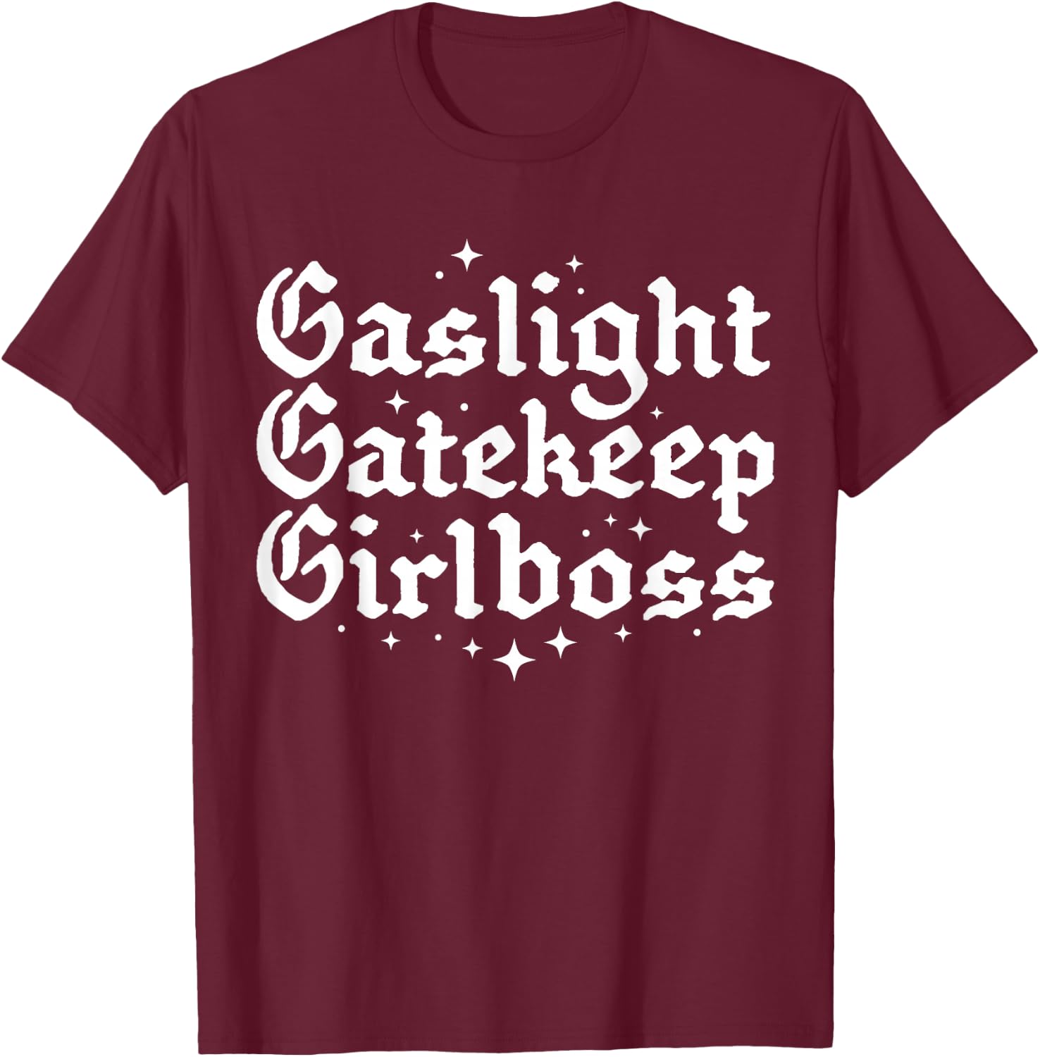 Gaslight Gatekeep Girlboss Funny Bossbabe Feminist Meme Goth T-Shirt - T-Shirt | Maroon
