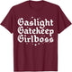 Gaslight Gatekeep Girlboss Funny Bossbabe Feminist Meme Goth T-Shirt - T-Shirt | Maroon
