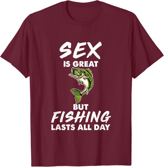 Sex Is Great But Fishing Lasts All Day T-Shirt - T-Shirt | Maroon