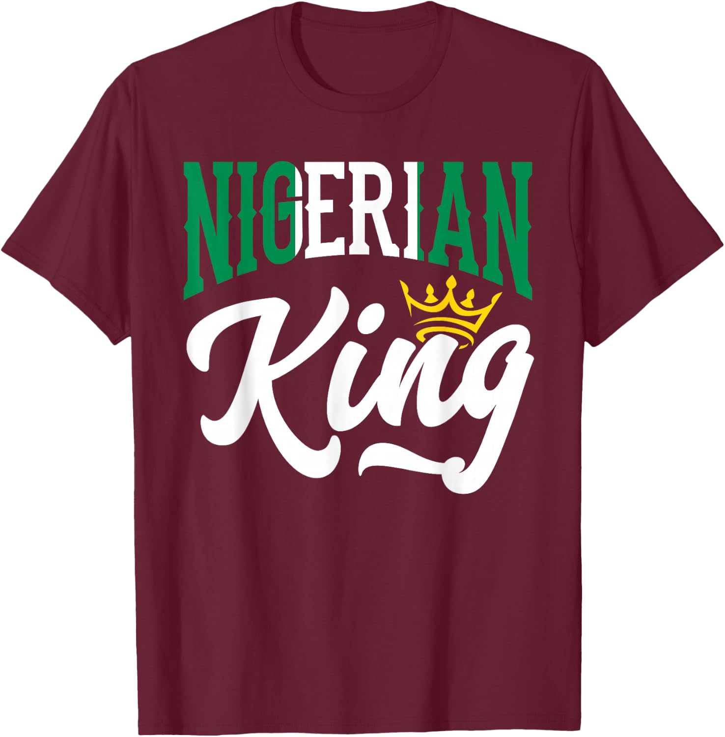 Nigerian King Nigeria Nigerian Nigeria Flag T-Shirt - T-Shirt | Maroon