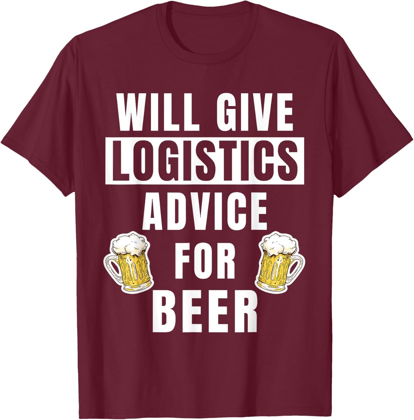 Logistics Advice For Beer Funny Logistics Specialist T-Shirt - T-Shirt | Maroon