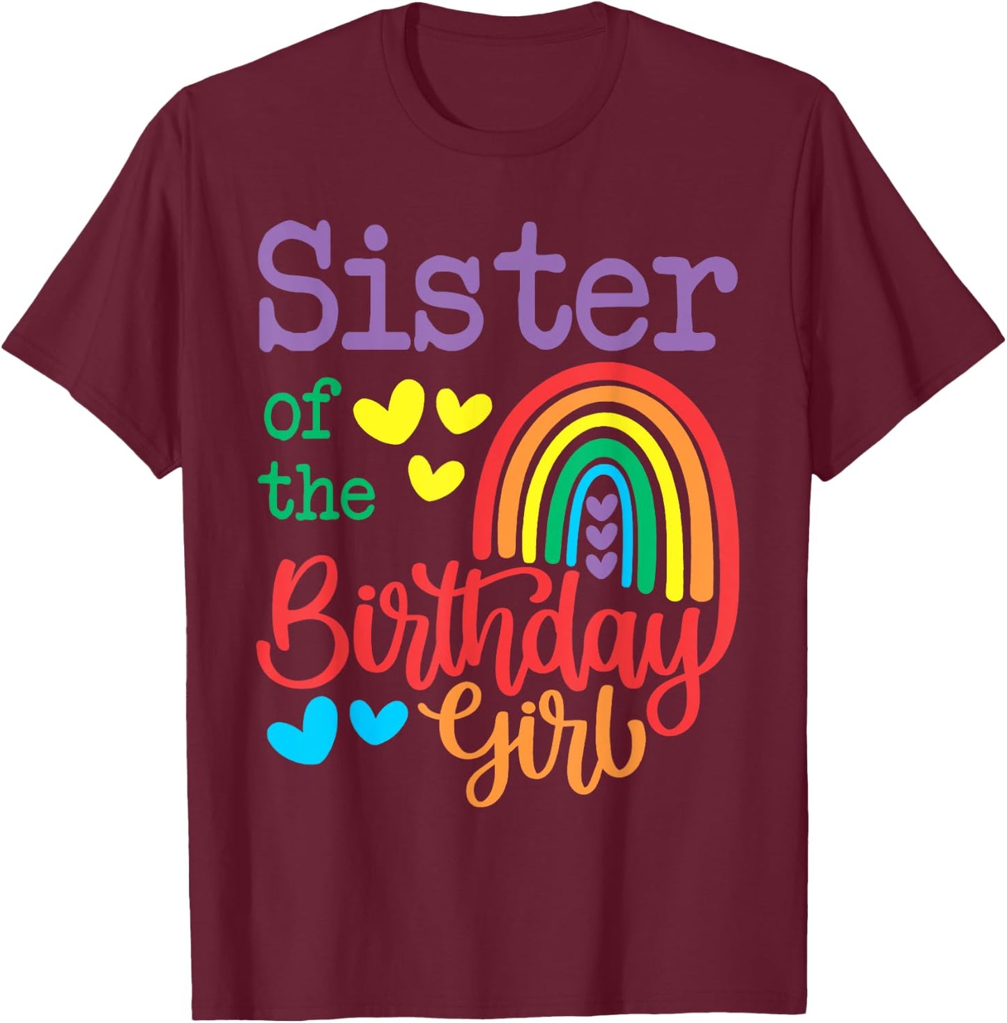 Sister Of The Birthday Girl Rainbow Birthday Matching Family T-Shirt - T-Shirt | Maroon