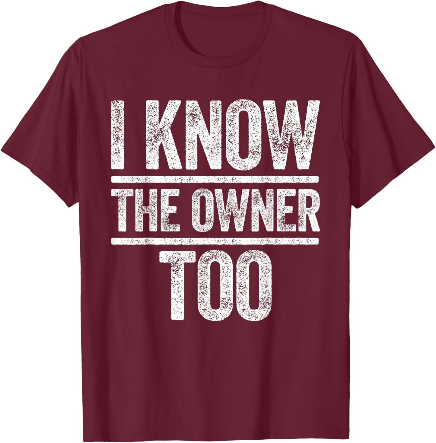 I Know The Owner Too Shirt Men Women Bar Bouncer Bartender T-Shirt - T-Shirt | Maroon