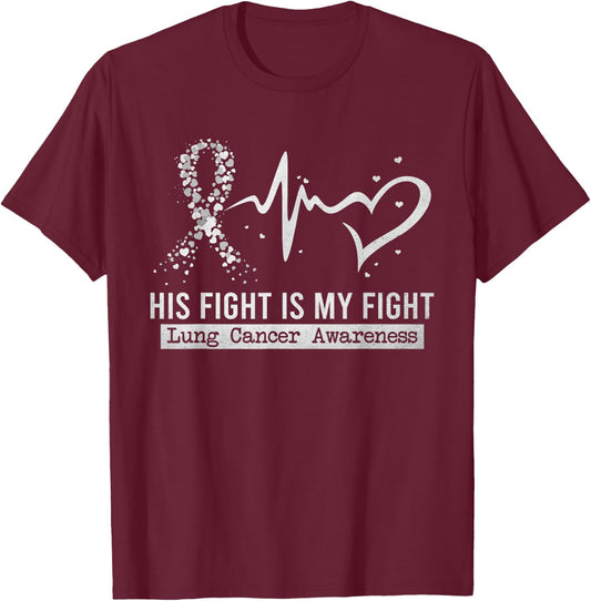 His Fight Is My Fight Heart Ribbon Lung Cancer Awareness T-Shirt - T-Shirt | Maroon