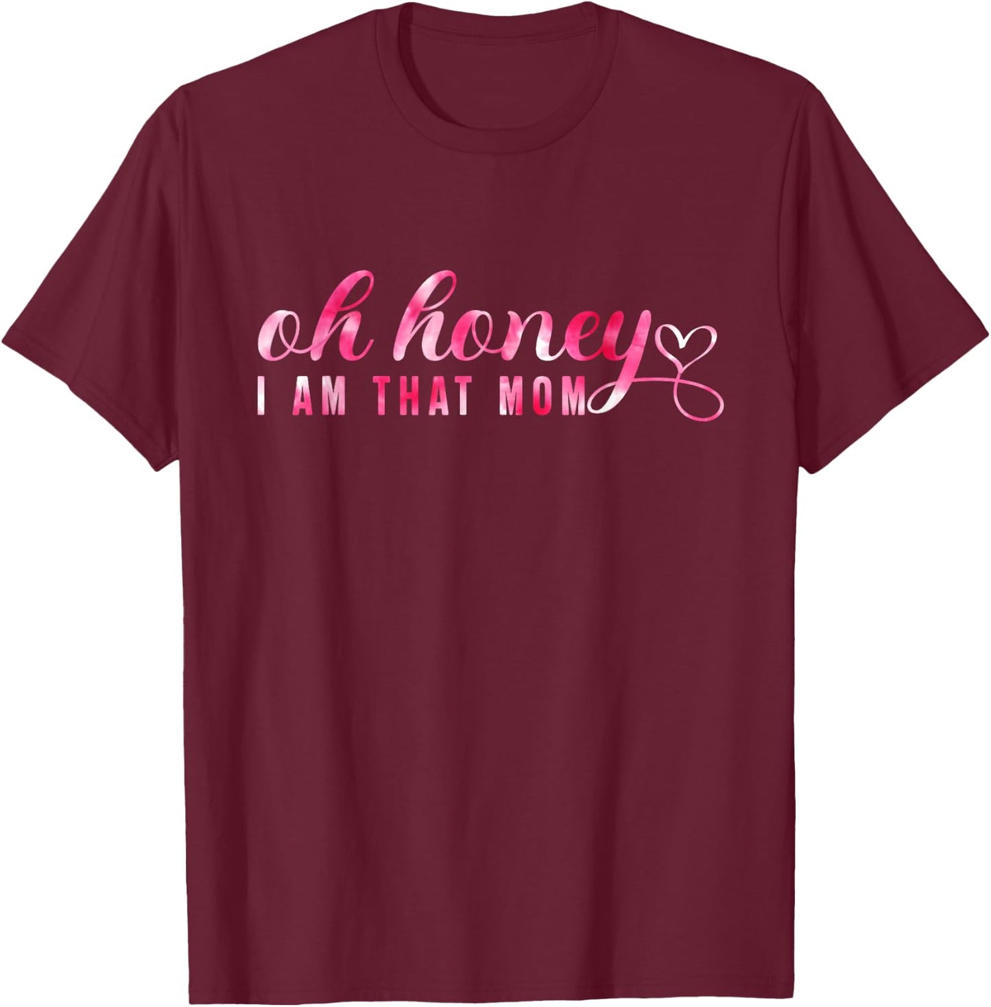 Oh Honey I'm That Mom Funny Mom Mother's Day 's T-Shirt - T-Shirt | Maroon