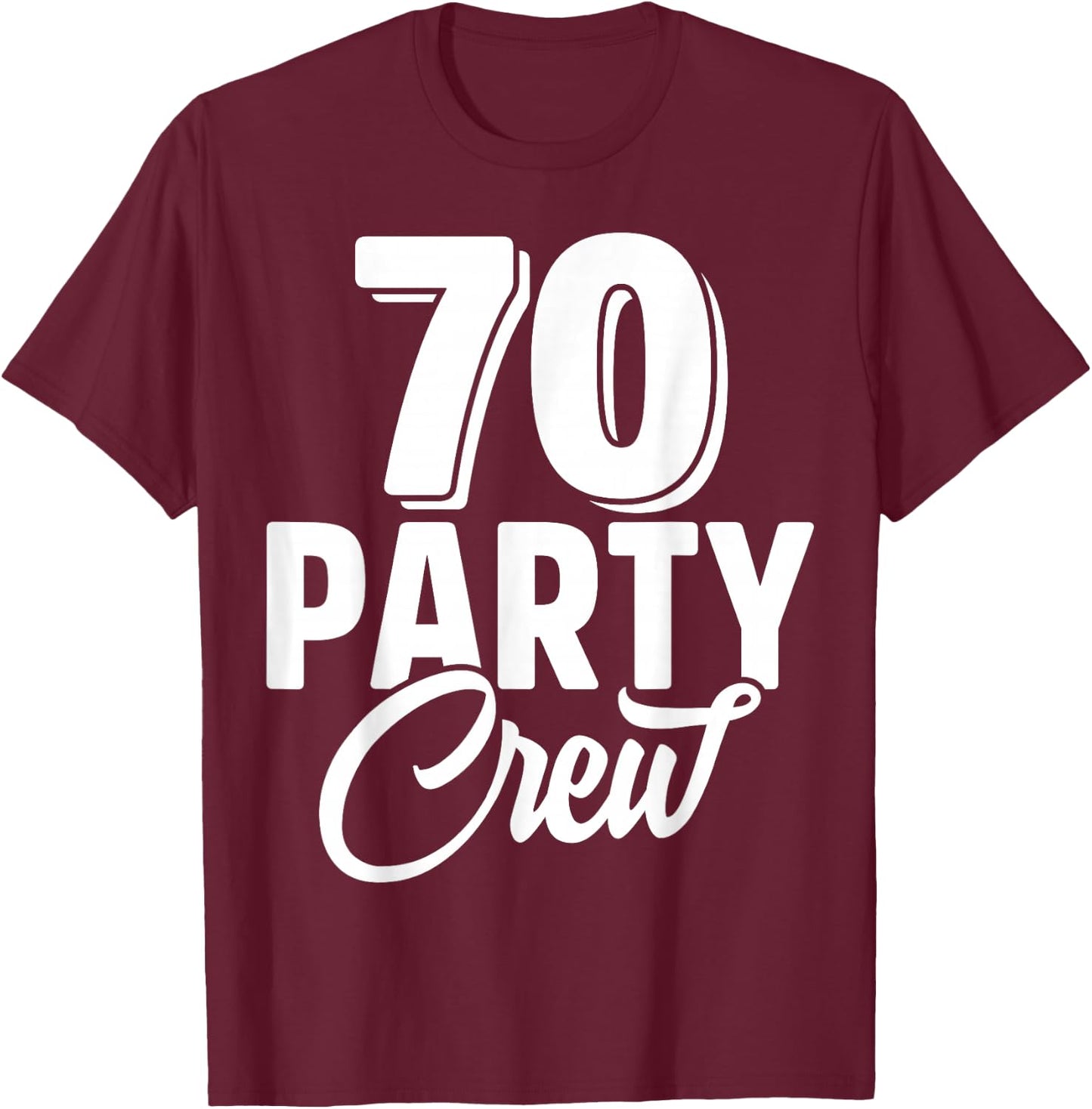 70 Party Crew Squad 70th Birthday 70 Year Old Birthday Group T-Shirt - T-Shirt | Maroon