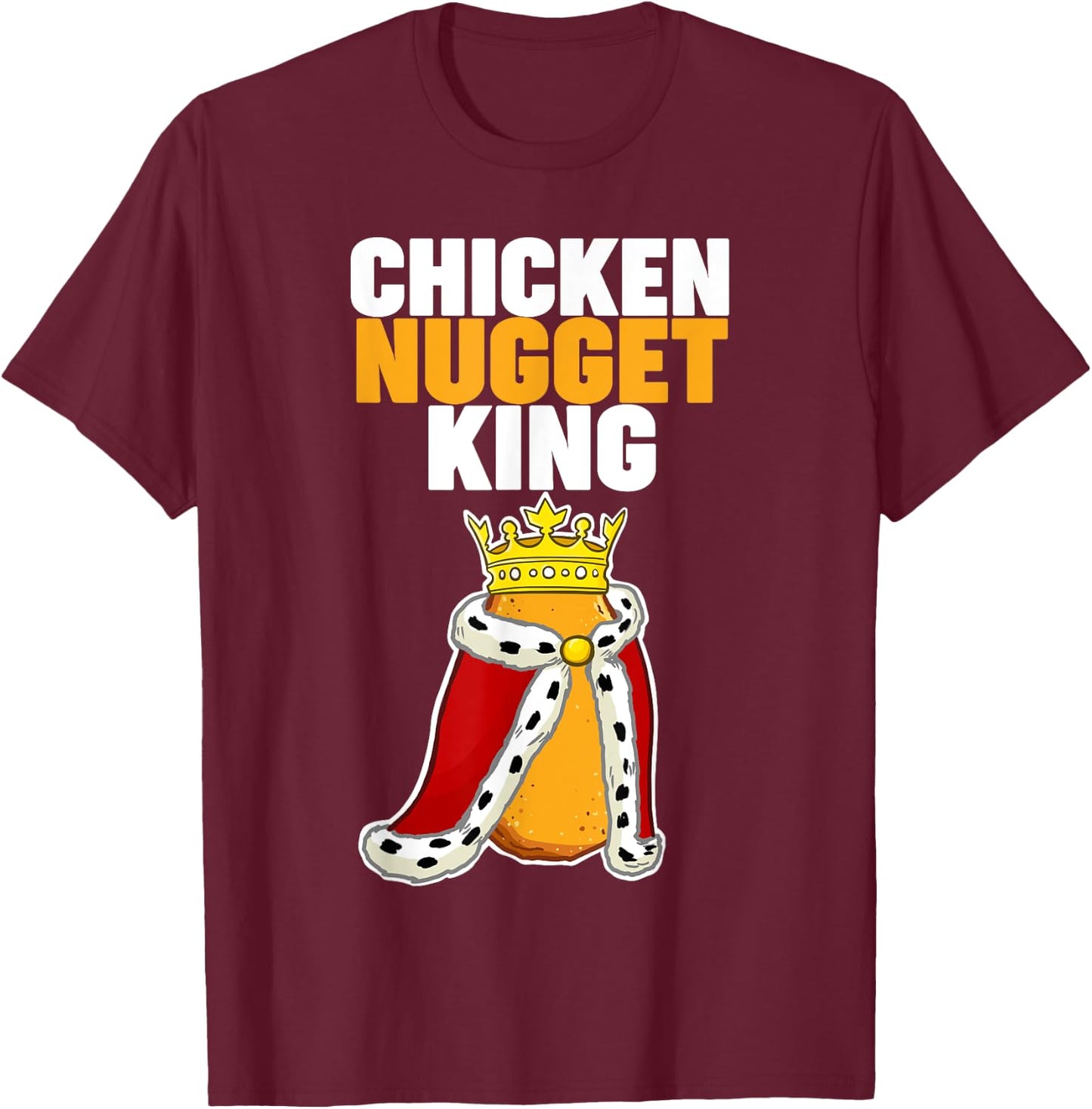 Chicken Nugget King T-Shirt - T-Shirt | Maroon