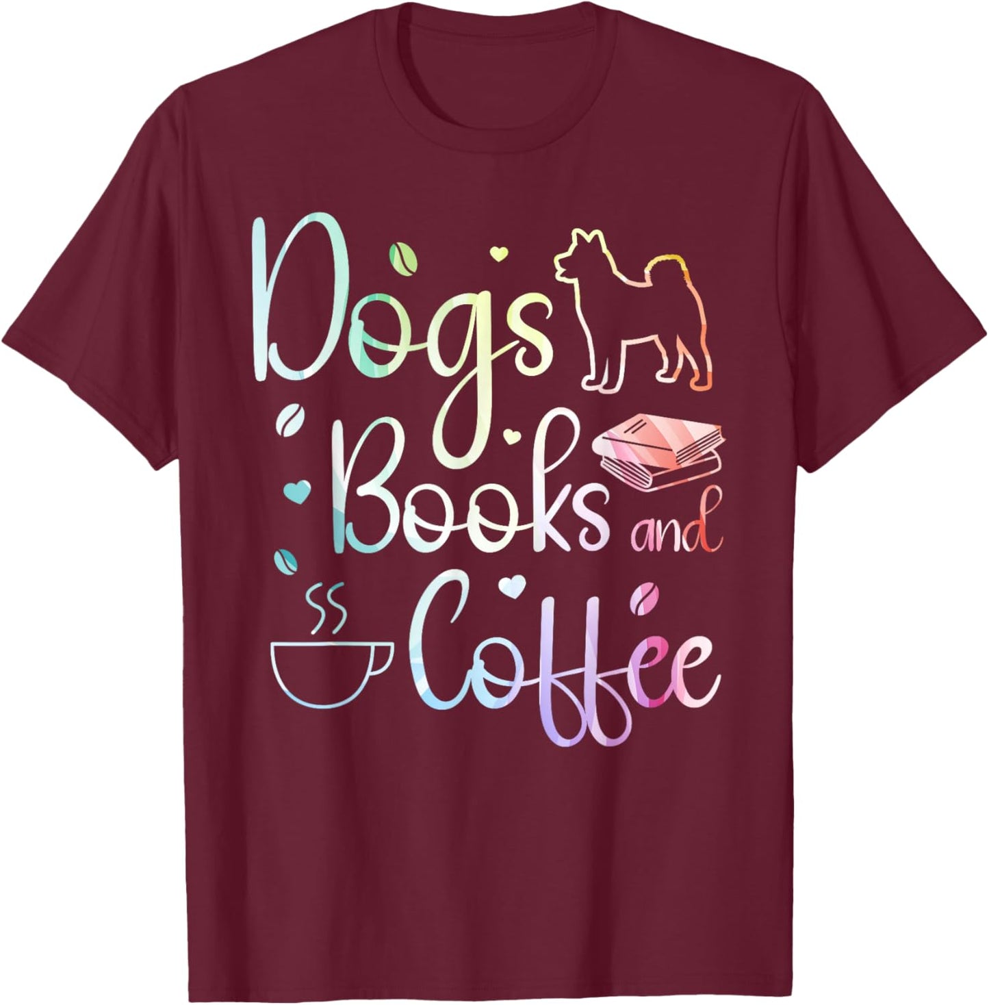 Dogs Books And Coffee T-Shirt - T-Shirt | Maroon