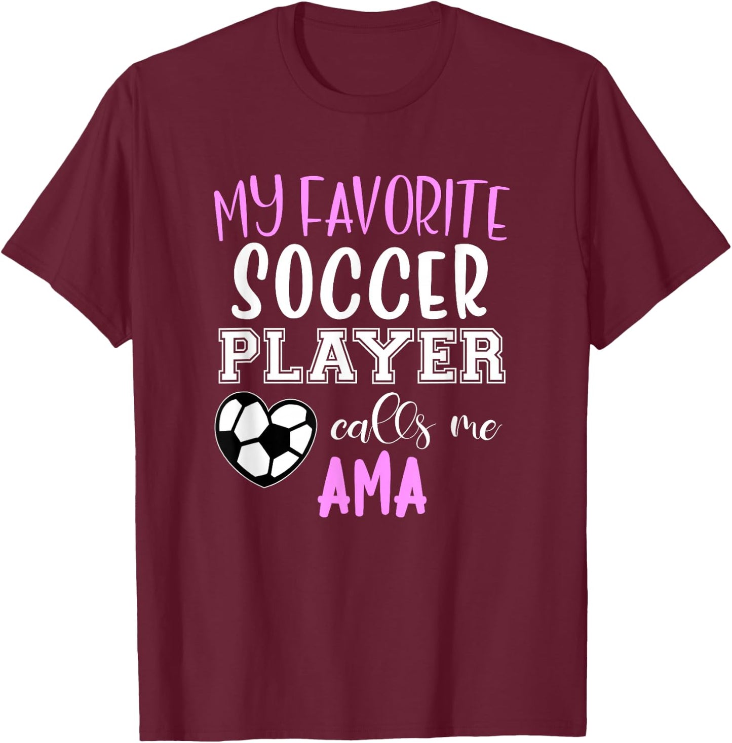 My Favorite Soccer Player Call Me Ama T-Shirt - T-Shirt | Maroon
