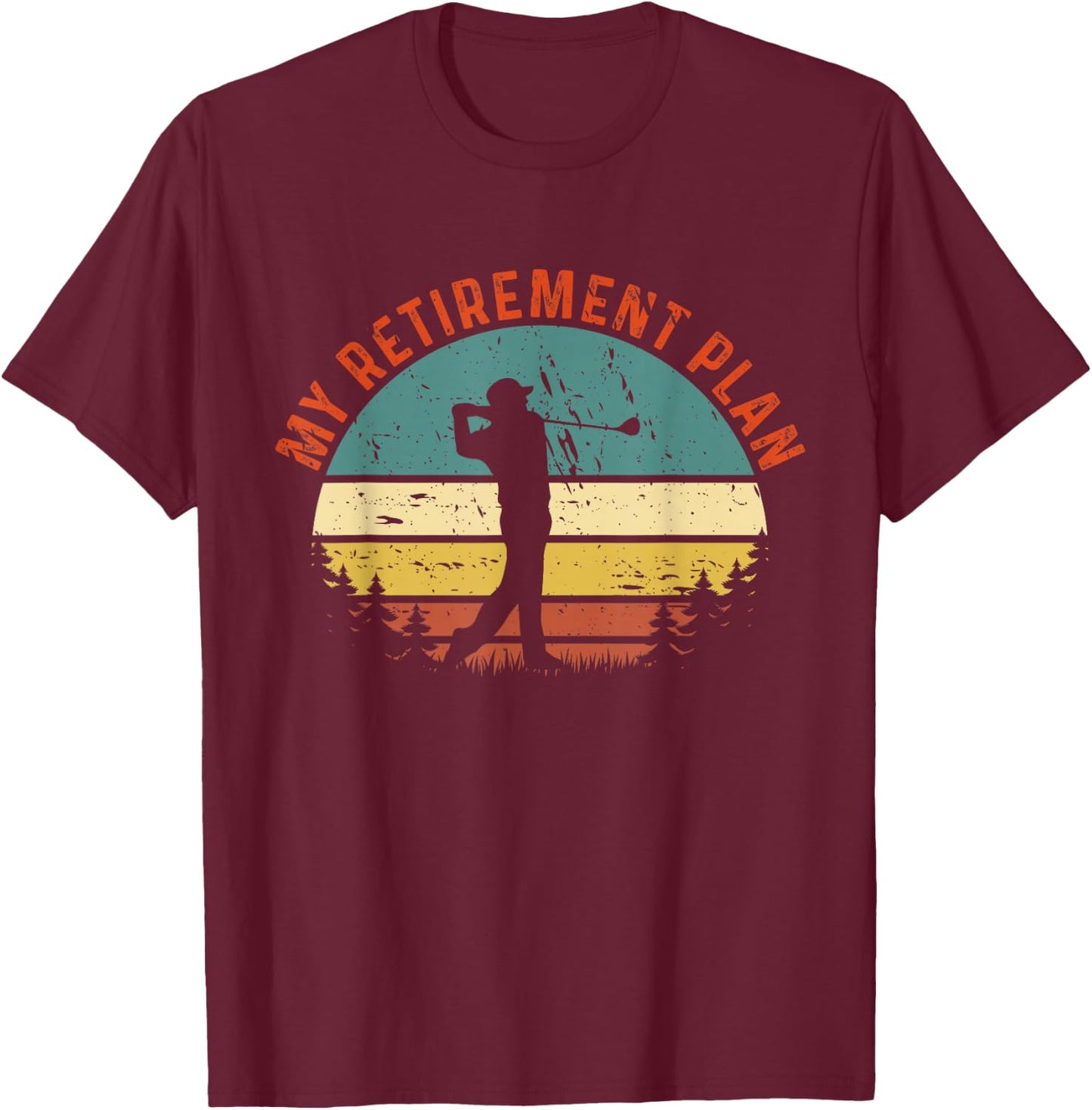 My Retirement Plan Funny Golf Slogan Vintage Golf Lovers T-Shirt - T-Shirt | Maroon